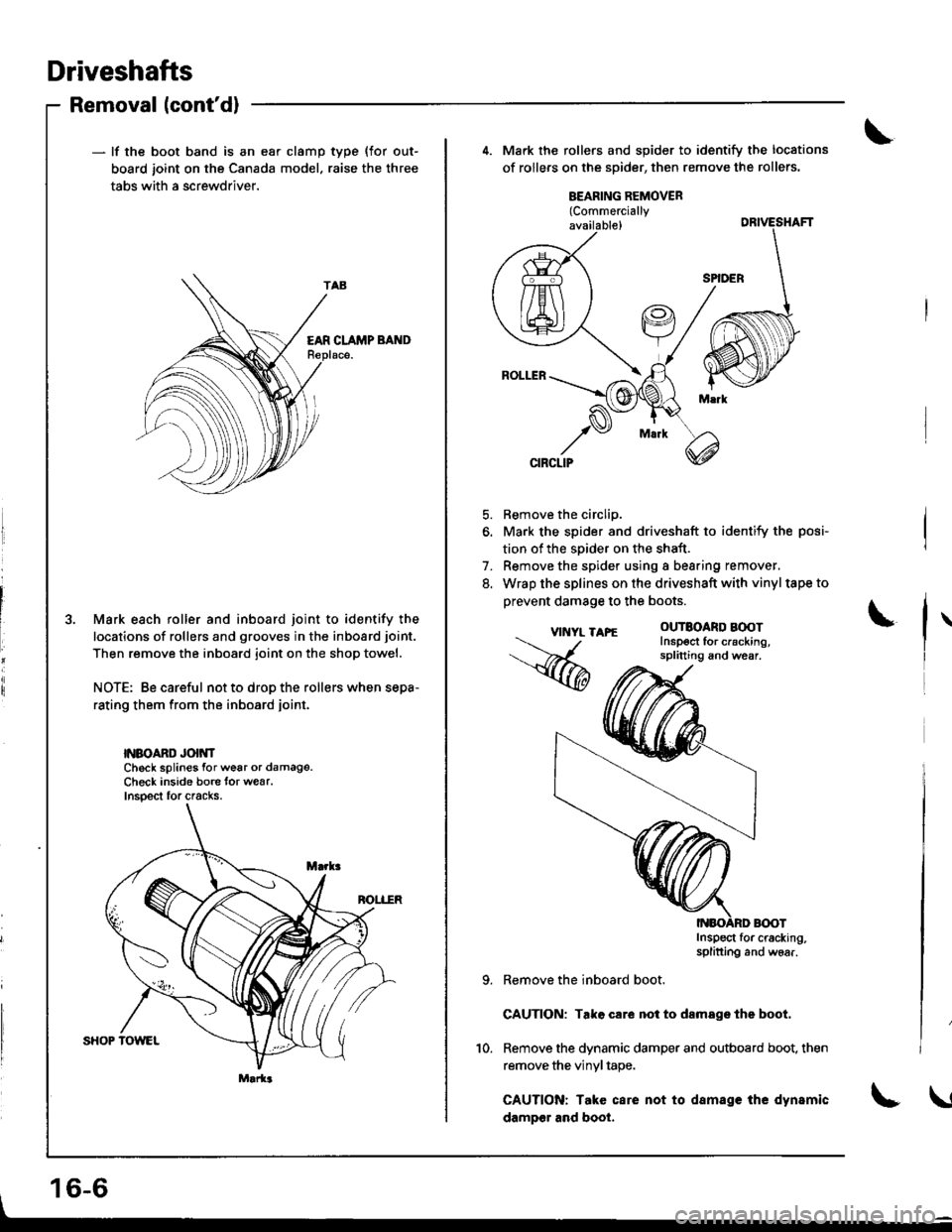 HONDA INTEGRA 1998 4.G User Guide Driveshafts
Removal lcontd)
- lf the boot band is an ear clamp
board joint on the Canada mode
tabs with a screwdriver.
type {for out-
raise the three
EAR CLAMP BAND
3. Mark each roller and inboard jo HONDA INTEGRA 1998 4.G User Guide Driveshafts
Removal lcontd)
- lf the boot band is an ear clamp
board joint on the Canada mode
tabs with a screwdriver.
type {for out-
raise the three
EAR CLAMP BAND
3. Mark each roller and inboard jo
