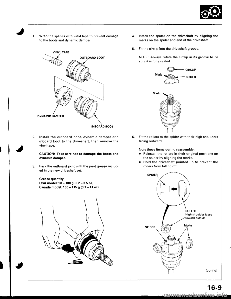HONDA INTEGRA 1998 4.G User Guide 1.Wrap the splines with vinyl tape to prevent damage
to the boots and dvnamic damoer.
VINYL TAPE
OYNAMIC DAMPER
INBOARD BOOT
2. Install the outboard boot, dynamic damper and
inboard boot to the drives HONDA INTEGRA 1998 4.G User Guide 1.Wrap the splines with vinyl tape to prevent damage
to the boots and dvnamic damoer.
VINYL TAPE
OYNAMIC DAMPER
INBOARD BOOT
2. Install the outboard boot, dynamic damper and
inboard boot to the drives