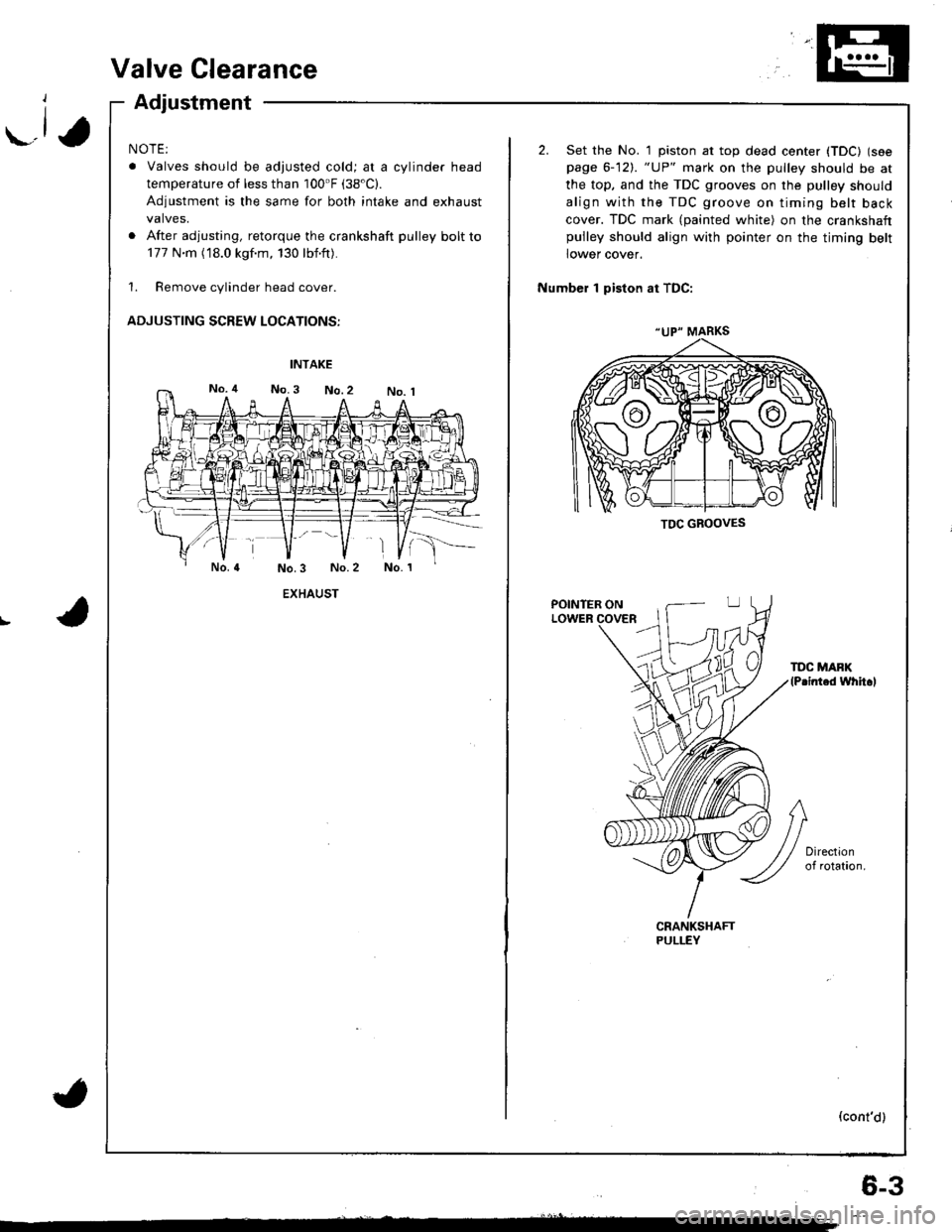 HONDA INTEGRA 1998 4.G Workshop Manual r.lJ
Valve Clearance
Adjustment
NOTE:
. Valves should be adjusted cold; at a cylinder head
temperature of less than 100F (38"C).
Adjustment is the same for both intake and exhaust
valves.
. After adj HONDA INTEGRA 1998 4.G Workshop Manual r.lJ
Valve Clearance
Adjustment
NOTE:
. Valves should be adjusted cold; at a cylinder head
temperature of less than 100F (38"C).
Adjustment is the same for both intake and exhaust
valves.
. After adj