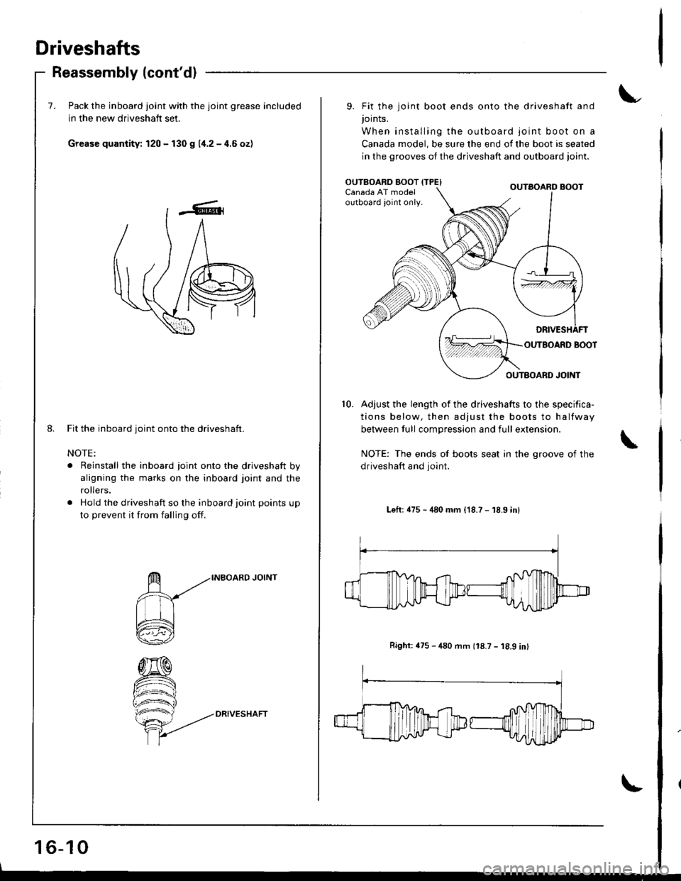 HONDA INTEGRA 1998 4.G Workshop Manual Driveshafts
Reassembly (contd)
7. Pack the inboard joint with the joint grease included
in the new driveshaft set.
Grease quantity: 120 - f30 g 11.2-4.6ozl
Fit the inboard joint onto the driveshaft.
