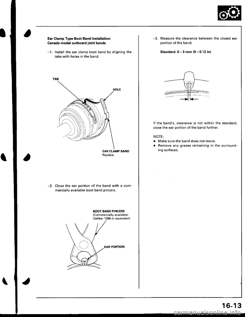 HONDA INTEGRA 1998 4.G User Guide E8r Clamp Type Boot Eand Installation:
Csnada model outboard joi]|t bands
-1. Install the ear clamp boot band by aligning the
tabs with holes in the band.
EAR CLAMP BANDReplace.
Close the ear portion 