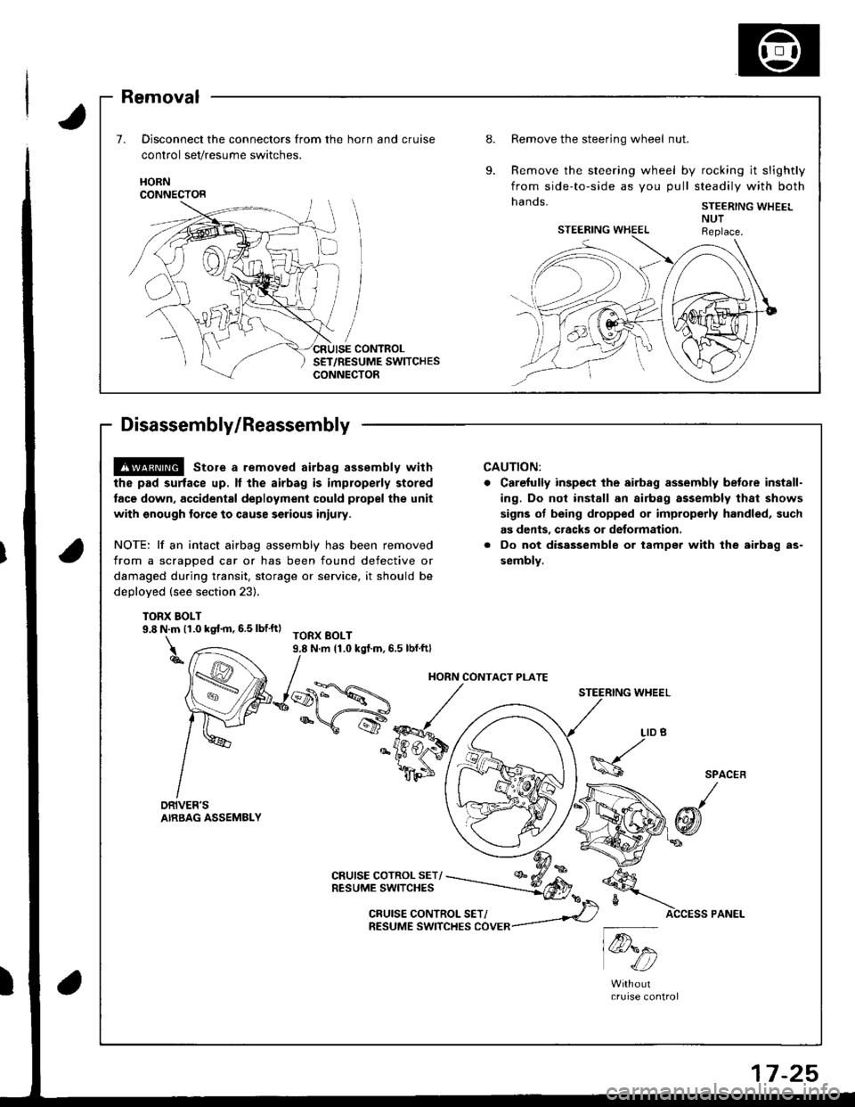 HONDA INTEGRA 1998 4.G Workshop Manual Removal
Disconnect the connectors from the horn and cruise
control set/resume switches.
Remove the steering wheel nut.
Remove the steering wheel by rocking it slightly
from side-to-side as you pull st HONDA INTEGRA 1998 4.G Workshop Manual Removal
Disconnect the connectors from the horn and cruise
control set/resume switches.
Remove the steering wheel nut.
Remove the steering wheel by rocking it slightly
from side-to-side as you pull st