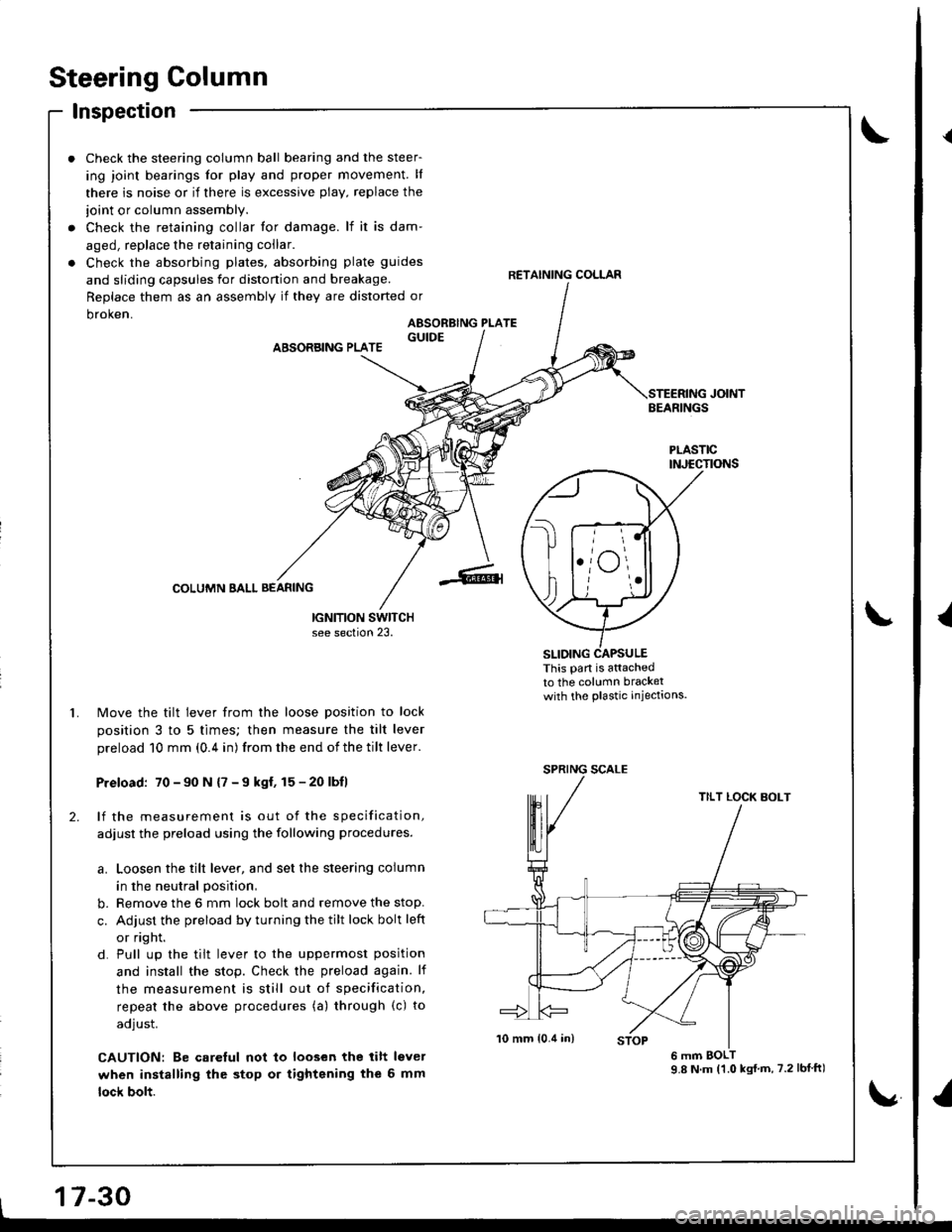 HONDA INTEGRA 1998 4.G Workshop Manual Steering Column
Inspection
Check the steering column ball bearing and the steer-
ing joint bearings for play and proper movement. ll
there is noise or if there is excessive plav, replace the
ioint or HONDA INTEGRA 1998 4.G Workshop Manual Steering Column
Inspection
Check the steering column ball bearing and the steer-
ing joint bearings for play and proper movement. ll
there is noise or if there is excessive plav, replace the
ioint or