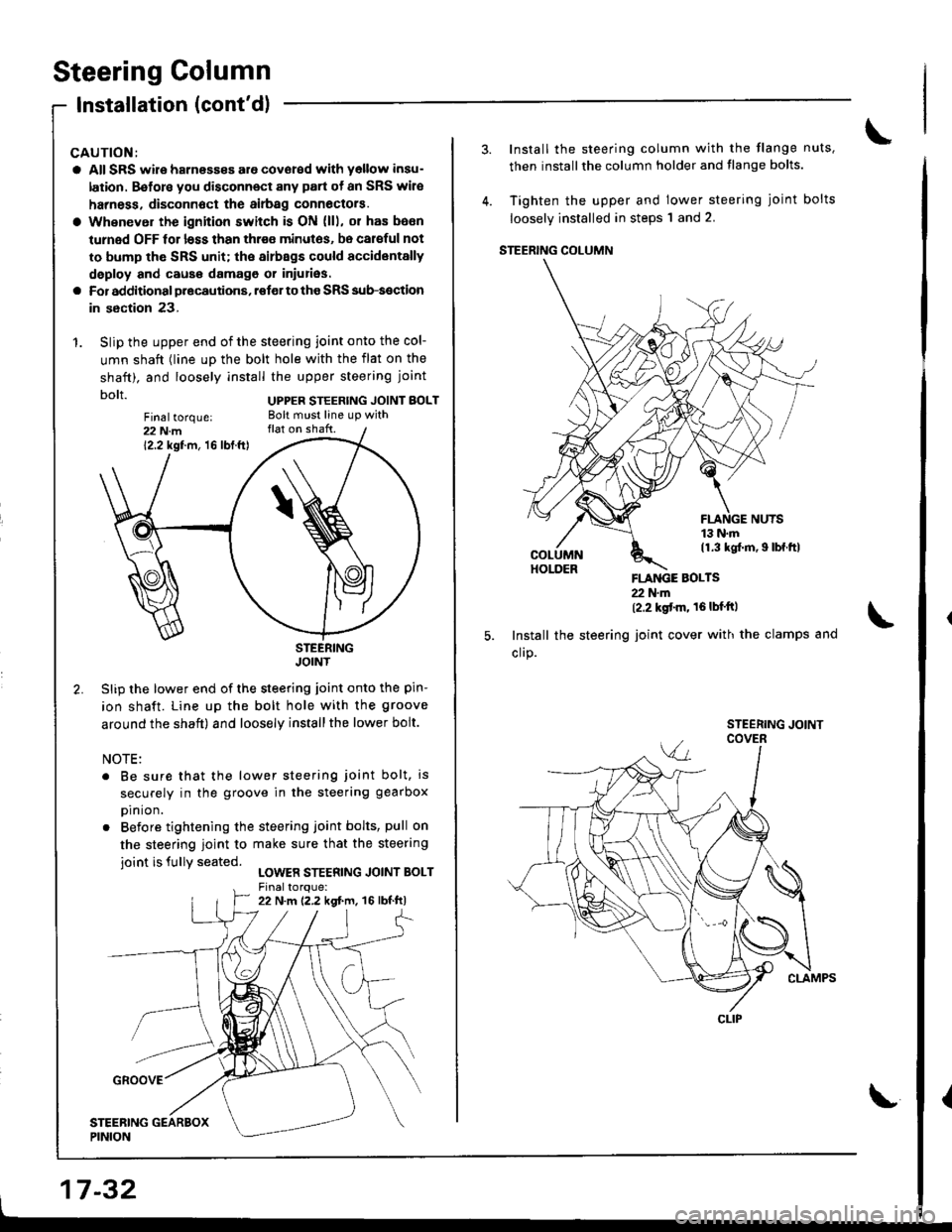 HONDA INTEGRA 1998 4.G Workshop Manual Steering Column
Installation (contdl
CAUTION:
a All SRS wire harness€s are covored with yollow insu-
lation. B€fors you disconnect any part of an SRS wire
harness. disconnoct the airbag connoctoi HONDA INTEGRA 1998 4.G Workshop Manual Steering Column
Installation (contdl
CAUTION:
a All SRS wire harness€s are covored with yollow insu-
lation. B€fors you disconnect any part of an SRS wire
harness. disconnoct the airbag connoctoi