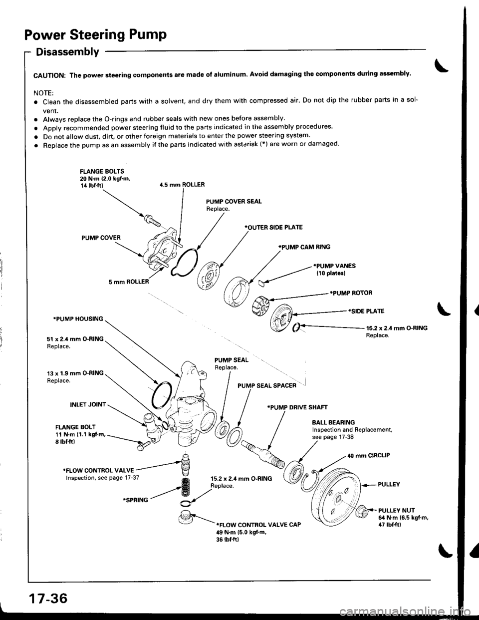 HONDA INTEGRA 1998 4.G Workshop Manual Power Steering Pump
Disassembly
CAUTION: The power steering components are made of aluminum. Avoid damaging the componenk during assembly.
NOTE:
. Clean the disassembled parts with a solvent, and dry HONDA INTEGRA 1998 4.G Workshop Manual Power Steering Pump
Disassembly
CAUTION: The power steering components are made of aluminum. Avoid damaging the componenk during assembly.
NOTE:
. Clean the disassembled parts with a solvent, and dry