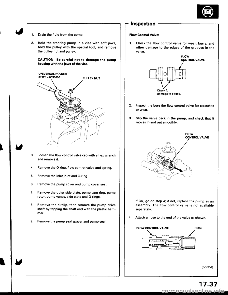 HONDA INTEGRA 1998 4.G Workshop Manual Inspection
1.Drain the fluid from the pump.
Hold the steering pump in I vise with soft jaws,
hold the pulley with the special tool, and remove
the pulley nut and pulley.
CAUTION: Be careful not to d8 HONDA INTEGRA 1998 4.G Workshop Manual Inspection
1.Drain the fluid from the pump.
Hold the steering pump in I vise with soft jaws,
hold the pulley with the special tool, and remove
the pulley nut and pulley.
CAUTION: Be careful not to d8