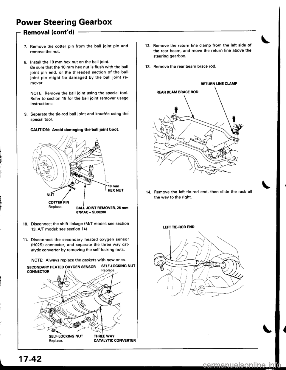 HONDA INTEGRA 1998 4.G Owners Manual Power Steering Gearbox
Removal (contd)
Remove the cotter pin from the ball joint pin and
remove the nut.
Install the 10 mm hex nut on the ball ioint.
Be sure that the 10 mm hex nut is flush with the HONDA INTEGRA 1998 4.G Owners Manual Power Steering Gearbox
Removal (contd)
Remove the cotter pin from the ball joint pin and
remove the nut.
Install the 10 mm hex nut on the ball ioint.
Be sure that the 10 mm hex nut is flush with the