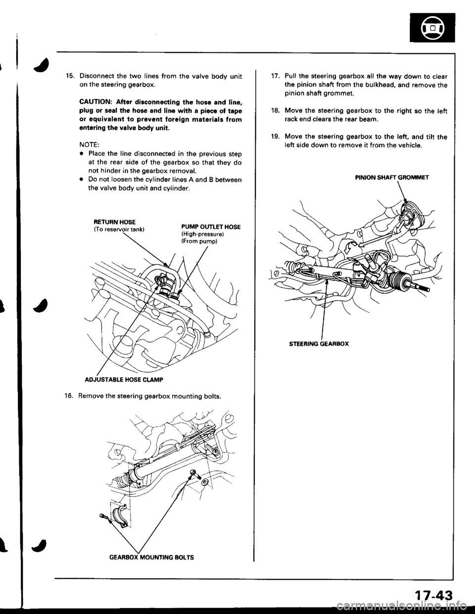 HONDA INTEGRA 1998 4.G User Guide 15. Disconnect the two lines from the valve bodv unit
on the steering gearbox.
CAUTION: After disconnscting the hose and line,plug or seal the hose and lino whh I pi6ce ot tape
o. oquivalent to prevon HONDA INTEGRA 1998 4.G User Guide 15. Disconnect the two lines from the valve bodv unit
on the steering gearbox.
CAUTION: After disconnscting the hose and line,plug or seal the hose and lino whh I pi6ce ot tape
o. oquivalent to prevon