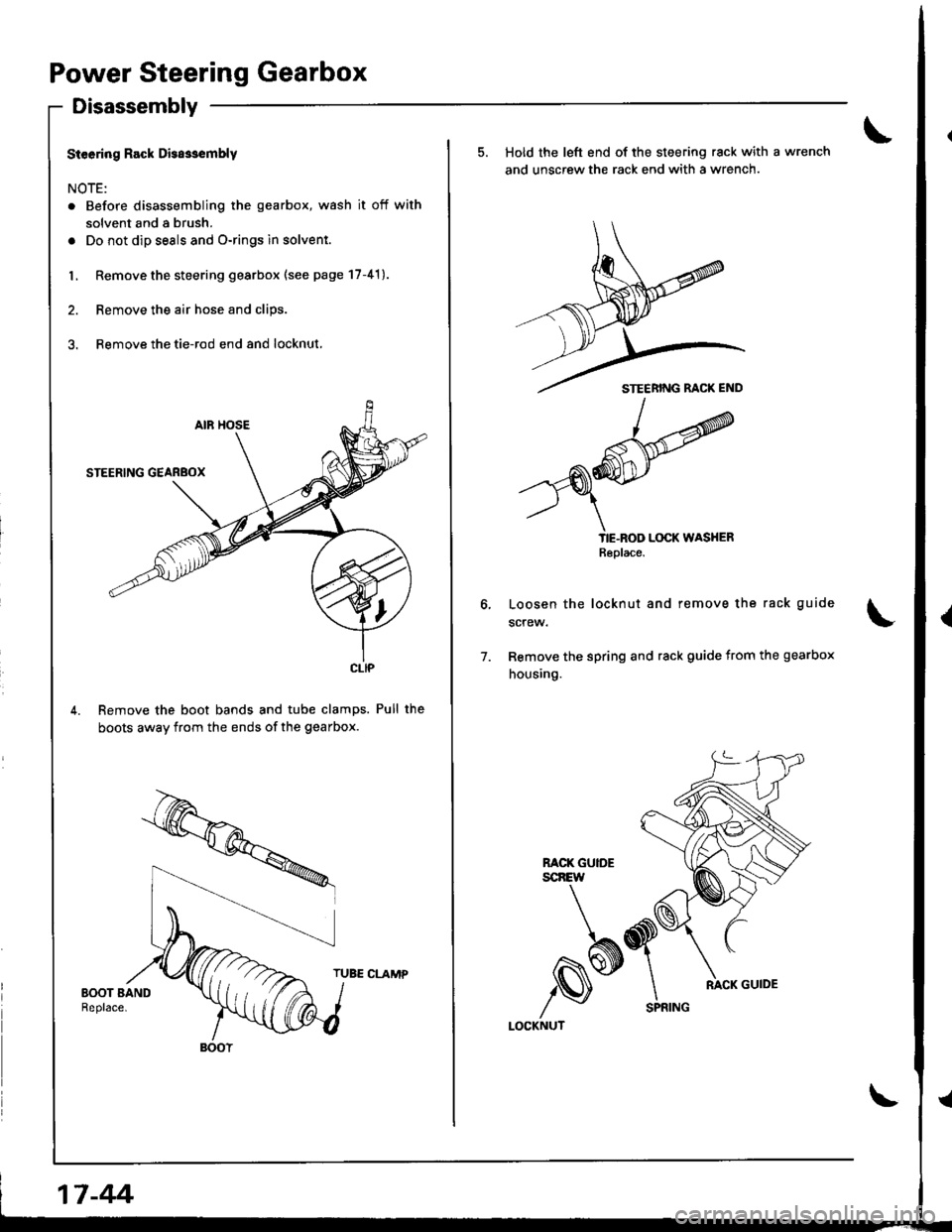 HONDA INTEGRA 1998 4.G Owners Manual Power Steering Gearbox
Disassembly
Steering Rack Disa3sembly
NOTE:
. Before disassembling the gearbox, wash it off with
solvent and a brush.
. Do not dip seals and O-rings in solvent.
L Remove the ste HONDA INTEGRA 1998 4.G Owners Manual Power Steering Gearbox
Disassembly
Steering Rack Disa3sembly
NOTE:
. Before disassembling the gearbox, wash it off with
solvent and a brush.
. Do not dip seals and O-rings in solvent.
L Remove the ste