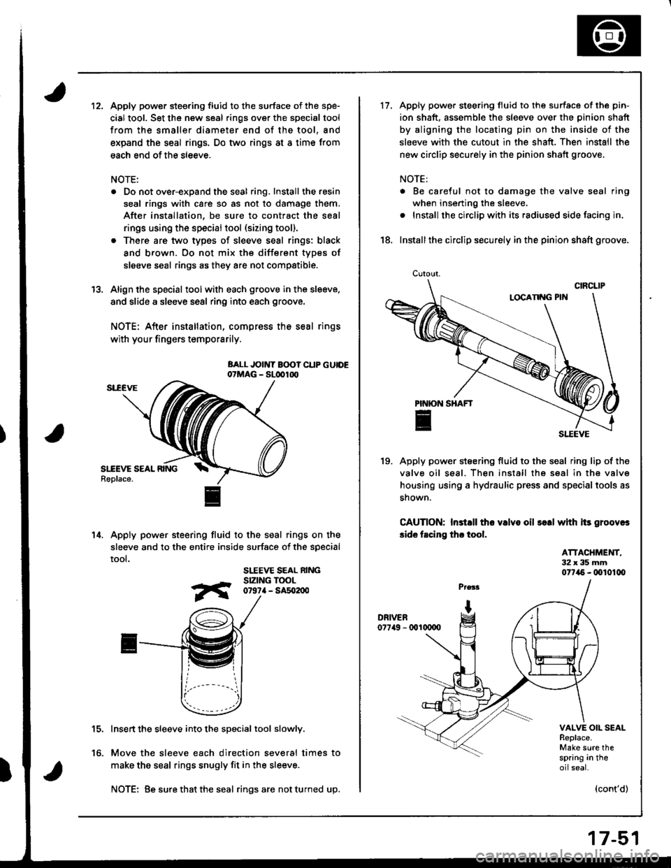 HONDA INTEGRA 1998 4.G Owners Manual 12.Apply power steering fluid to the surface of the spe-
cial tool. Set the new seal rings over the special tool
from the smaller diameter end of the tool, and
expand the seal rings. Do two rings at a HONDA INTEGRA 1998 4.G Owners Manual 12.Apply power steering fluid to the surface of the spe-
cial tool. Set the new seal rings over the special tool
from the smaller diameter end of the tool, and
expand the seal rings. Do two rings at a