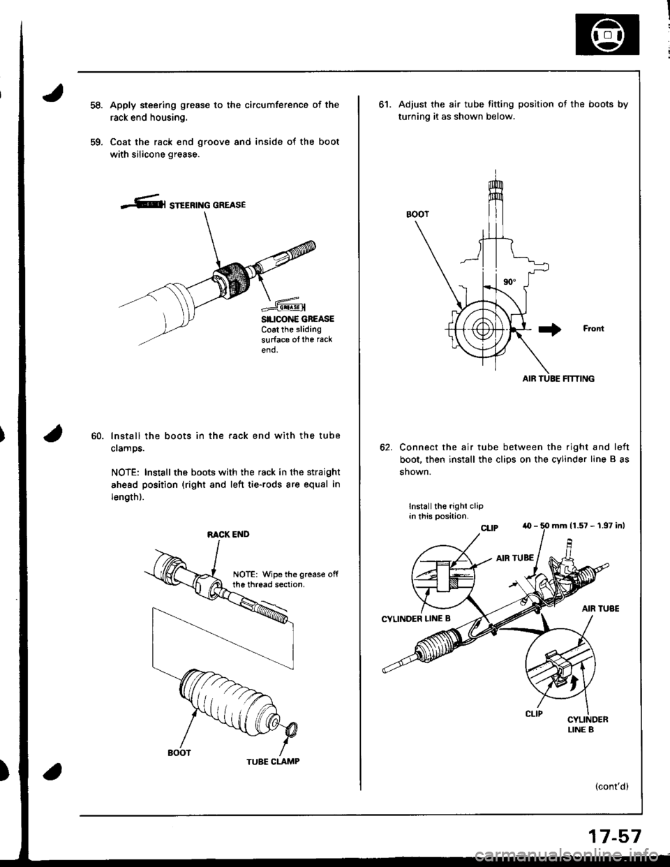 HONDA INTEGRA 1998 4.G Workshop Manual 59.
Apply steering grease to the circumference of the
rack end housing.
Coat the rack end groove and inside of the boot
with silicone grease.
-Cl STEERTNG GREASE
SILICONE GBEASECoat the slidingsurface