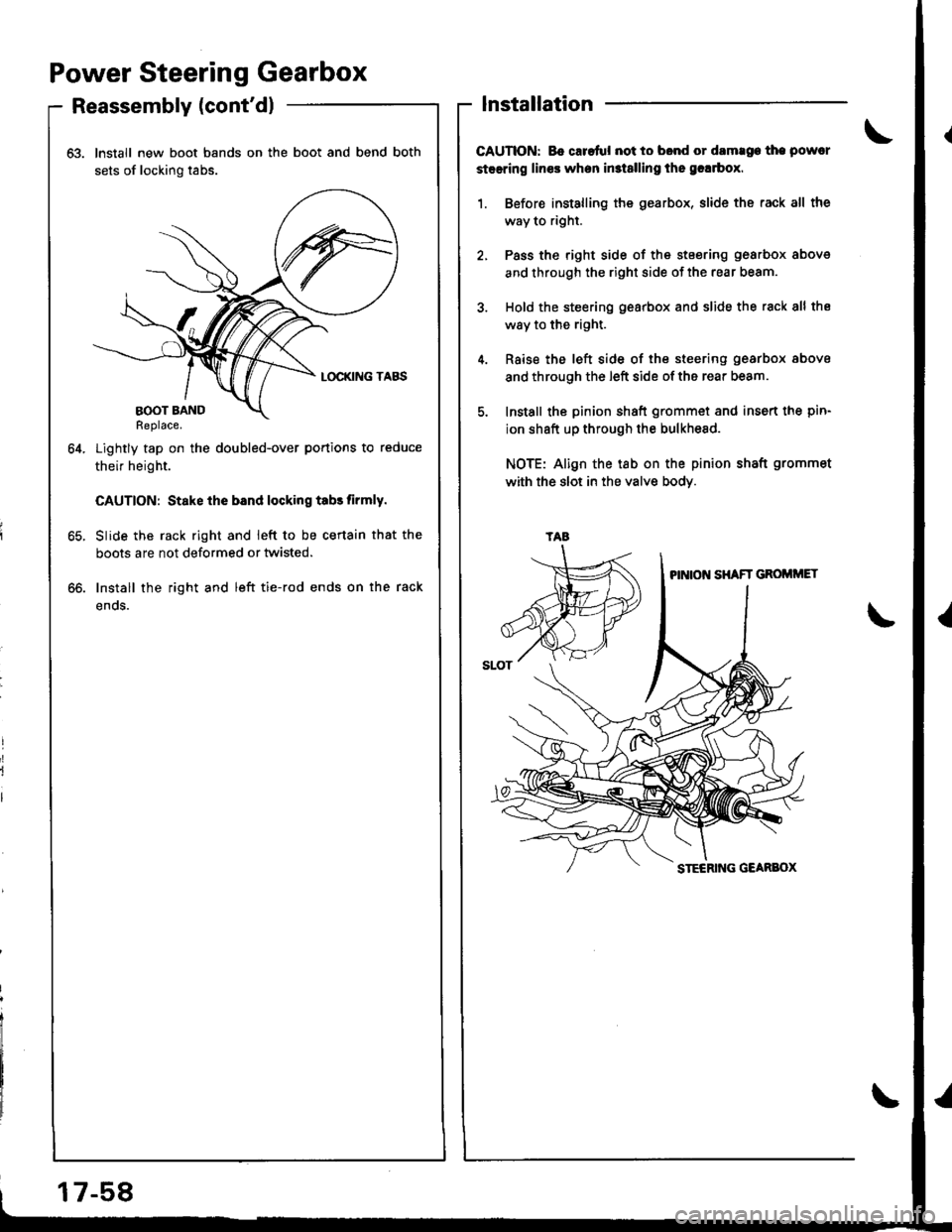 HONDA INTEGRA 1998 4.G Workshop Manual Power Steering Gearbox
Reassembly (contdl
63. Install new boot bands on the boot and bend both
sets of locking tabs.
Lightly tap on the doubled-over portions to reduce
their height.
CAUTION: Stake ih