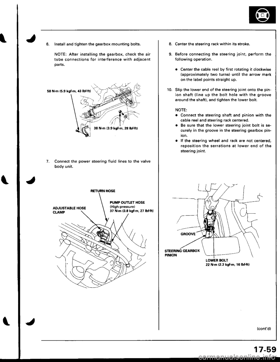 HONDA INTEGRA 1998 4.G Workshop Manual Install and tighten the gearbox mounting bolts.
NOTE: After installing the gearbox, check the air
tube connections for interference with adjacent
parts.
58 N.m 15.9 kgl.m, 43 lbf.ftl
Connect the power