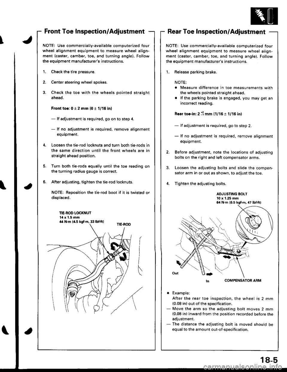 HONDA INTEGRA 1998 4.G Owners Guide \
Front Toe Inspection/AdjustmentRear Toe Inspection/Adjustment
NOTE: Use commercially-available computerized four
whesl alignment equipment to measure wheel align-
ment (caster, camber, toe. and turn HONDA INTEGRA 1998 4.G Owners Guide \
Front Toe Inspection/AdjustmentRear Toe Inspection/Adjustment
NOTE: Use commercially-available computerized four
whesl alignment equipment to measure wheel align-
ment (caster, camber, toe. and turn