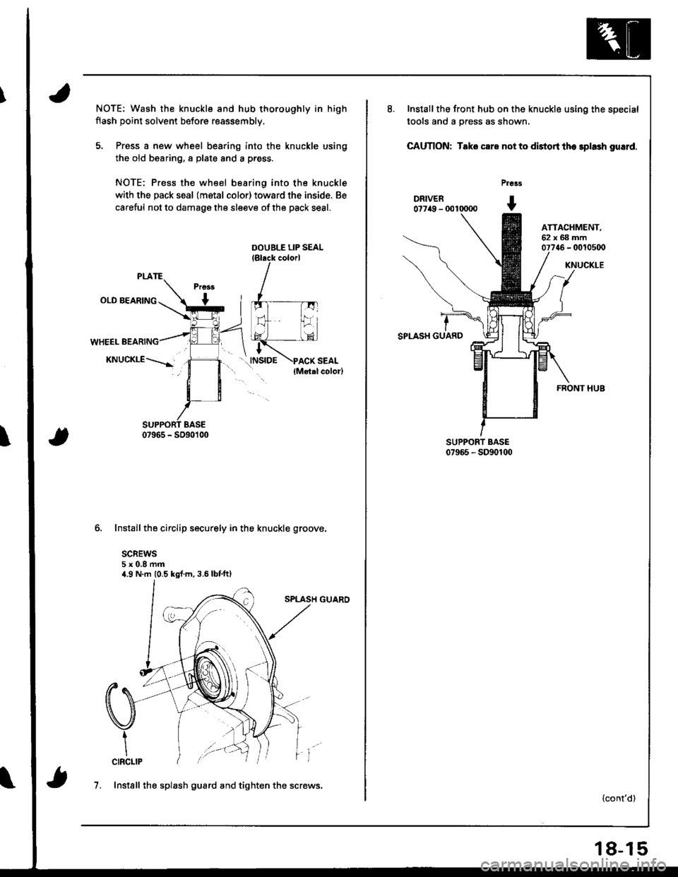 HONDA INTEGRA 1998 4.G Workshop Manual \
NOTE; Wash the knuckle and hub thoroughly in high
flash point solvent before reassembly.
5. Press a new wheel bearing into the knuckle using
the old bearing, a plate and a p.ess.
NOTE: Press the whe HONDA INTEGRA 1998 4.G Workshop Manual \
NOTE; Wash the knuckle and hub thoroughly in high
flash point solvent before reassembly.
5. Press a new wheel bearing into the knuckle using
the old bearing, a plate and a p.ess.
NOTE: Press the whe