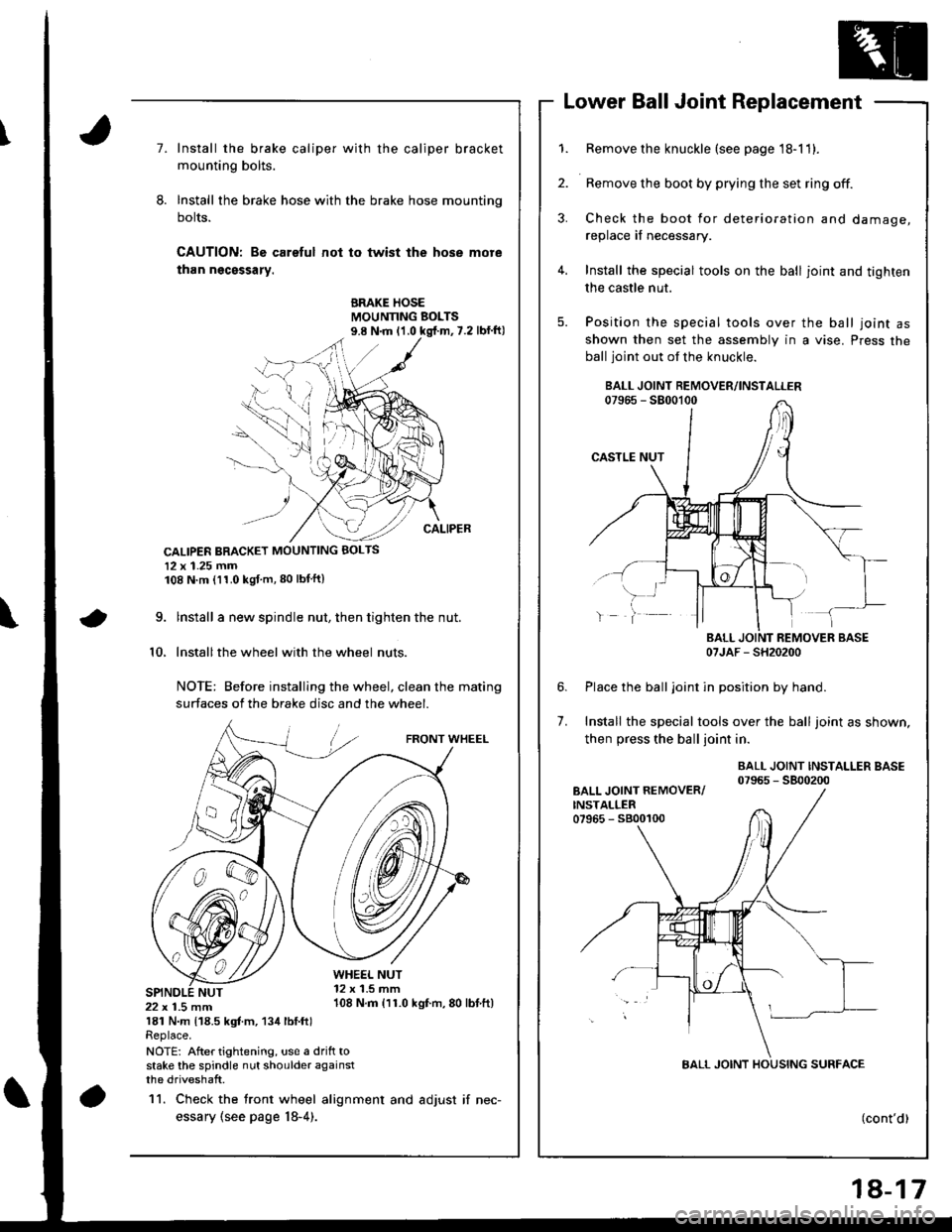 HONDA INTEGRA 1998 4.G Owners Guide Lower Ball Joint Replacement
7.Install the brake caliper with the caliper bracket
mounting bolts.
Install the brake hose with the brake hose mounting
bolts.
CAUTION: Bo careful not to twist the hose m HONDA INTEGRA 1998 4.G Owners Guide Lower Ball Joint Replacement
7.Install the brake caliper with the caliper bracket
mounting bolts.
Install the brake hose with the brake hose mounting
bolts.
CAUTION: Bo careful not to twist the hose m