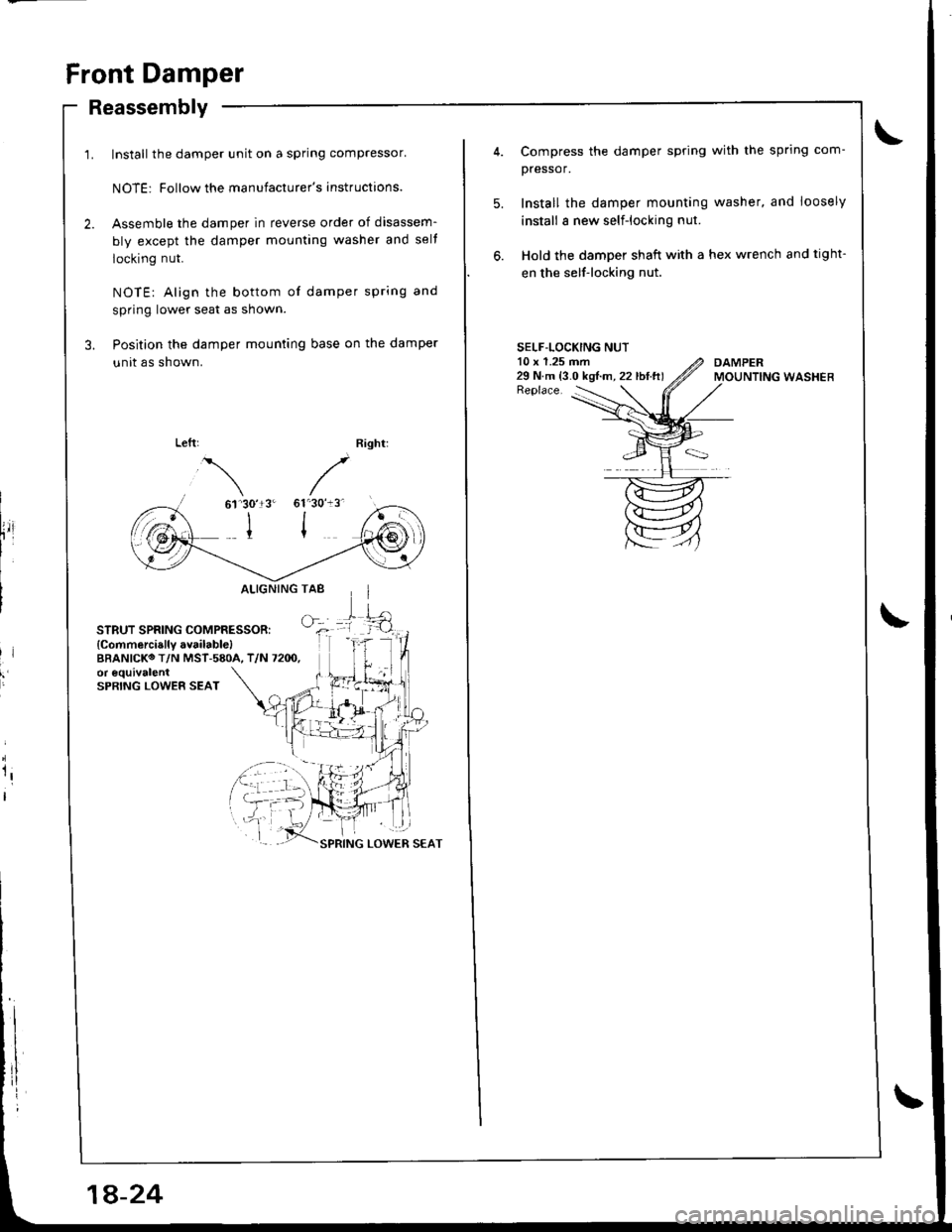 HONDA INTEGRA 1998 4.G Owners Manual Front Damper
Reassembly
Install the damper unit on a spring compressor
NOTE: Follow the manufacturers instructions.
Assemble the damper in reverse order of disassem-
bly except the damper mounting w HONDA INTEGRA 1998 4.G Owners Manual Front Damper
Reassembly
Install the damper unit on a spring compressor
NOTE: Follow the manufacturers instructions.
Assemble the damper in reverse order of disassem-
bly except the damper mounting w