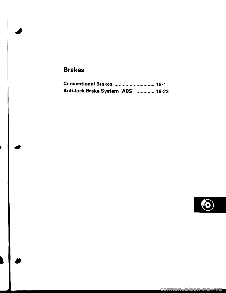 HONDA INTEGRA 1998 4.G Workshop Manual Brakes
Conventional Brakes ........ lg-1
Anti-lock Brake System (ABS) ............. 19-23 