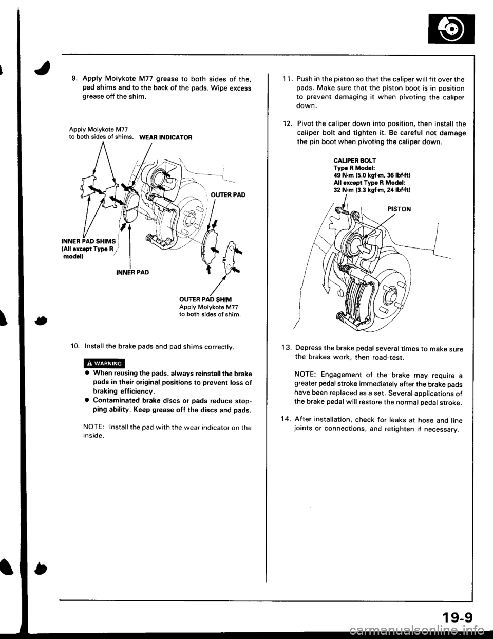 HONDA INTEGRA 1998 4.G Workshop Manual 9. Apply Molykote M77 gresse to both sides of the,pad shims and to the back of the pads. Wipe excessgrease off the shim,
Apply N4olykote M77to both sides ot shims. WEAR |ND|CATOR
OUTER PAD
INN
\
ER,
O
