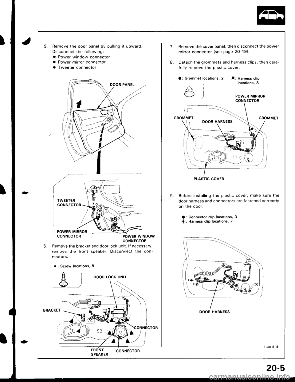 HONDA INTEGRA 1998 4.G Workshop Manual 5.Remove the door panel by pulling it upward.
Disconnect the f ollowing:
a Power window connectora Power mirror connector
a Tweeter connector
POWER MIRRORCONNECTORPOWEB WINDOWCONNECTOR
Remove the brac