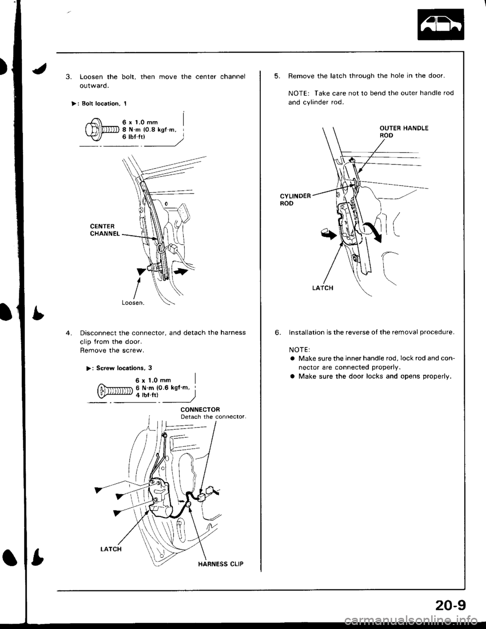 HONDA INTEGRA 1998 4.G Workshop Manual 3. Loosen the bolt, then move the center channel
outward.
>: Bolt location, 1
6 x 1.0 mm8Nm {0.8kglm, I"*l____)
CENTERCHANNEL
4.Disconnect the connector, and detach the harness
clip from the door.
Re