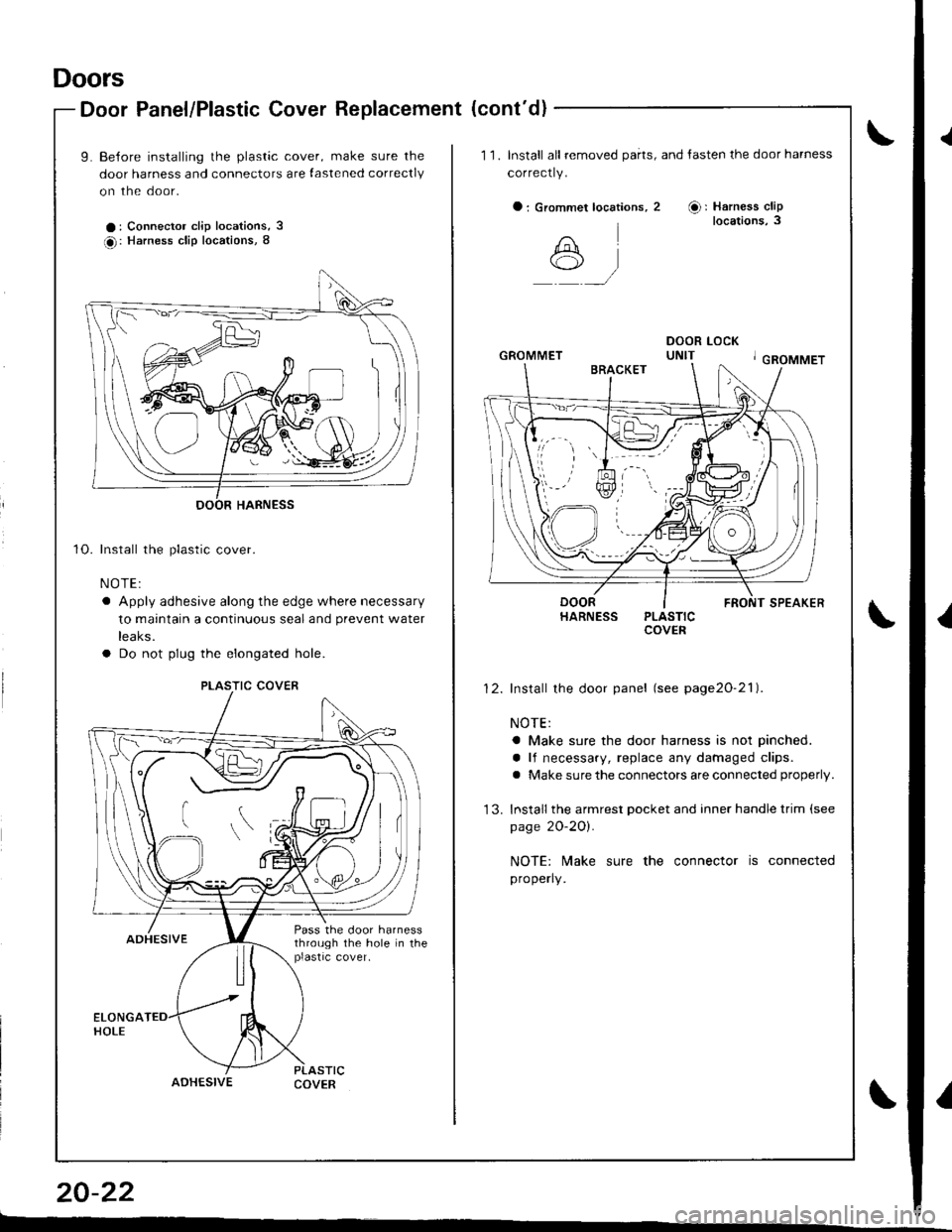 HONDA INTEGRA 1998 4.G Workshop Manual Doors
Door Panel/Plastic Cover Replacement (contd)
20-22
L--
\
\
\
10.
uoor ranel/rlasrlc uover heplacen
L Be{ore installing the plastic cover, make sure the
door harness and connectors are lastened HONDA INTEGRA 1998 4.G Workshop Manual Doors
Door Panel/Plastic Cover Replacement (contd)
20-22
L--
\
\
\
10.
uoor ranel/rlasrlc uover heplacen
L Be{ore installing the plastic cover, make sure the
door harness and connectors are lastened