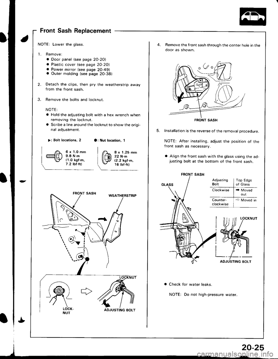 HONDA INTEGRA 1998 4.G Workshop Manual Front Sash Replacement
NOTE: Lower the glass.
1. Removel
. Door panel (see page 20-20)
a Plastic cover (see page 20,20)a Power mirror (see page 20-491a Outer molding (see page 20-381
Detach the clips,