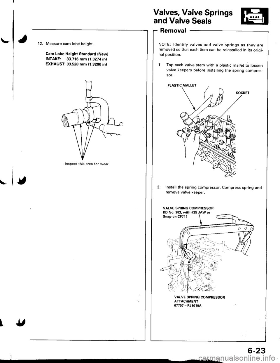 HONDA INTEGRA 1998 4.G Workshop Manual \-
Valves, Valve Springs
and Valve Seals
Removal
NOTE: ldentify valves and valve springs as they areremoved so that each item can be reinstalled in its origi-nal position.
1. Tap e€ch valve stem wit HONDA INTEGRA 1998 4.G Workshop Manual \-
Valves, Valve Springs
and Valve Seals
Removal
NOTE: ldentify valves and valve springs as they areremoved so that each item can be reinstalled in its origi-nal position.
1. Tap e€ch valve stem wit