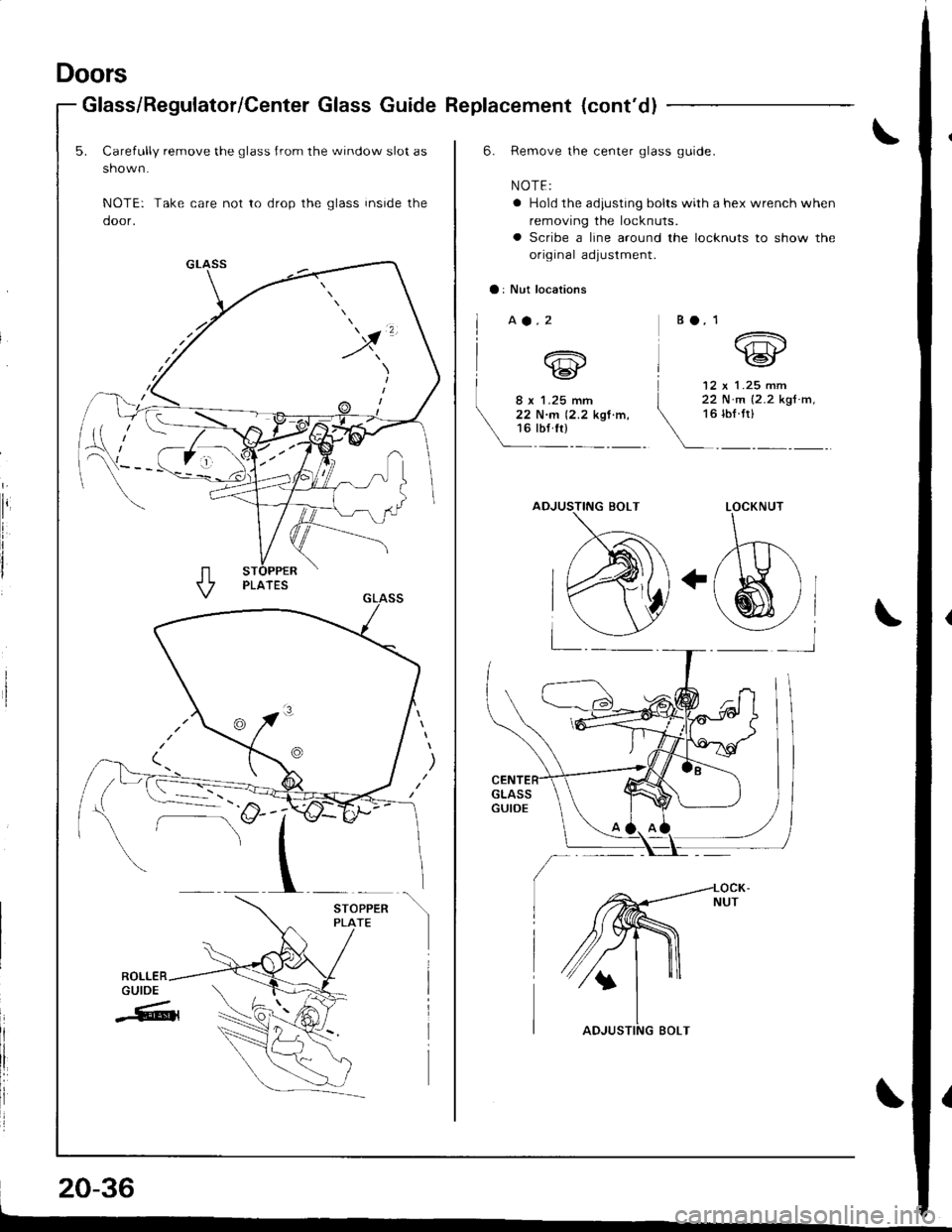 HONDA INTEGRA 1998 4.G Workshop Manual Doors
Glass/Regulator/Center Glass Guide Replacement (contdl
5. Carefully remove the glass Jrom the window slot as
shown.
NOTE: Take care not to drop the glass inside the
door.
x
ST
20-36
6. Remove t HONDA INTEGRA 1998 4.G Workshop Manual Doors
Glass/Regulator/Center Glass Guide Replacement (contdl
5. Carefully remove the glass Jrom the window slot as
shown.
NOTE: Take care not to drop the glass inside the
door.
x
ST
20-36
6. Remove t