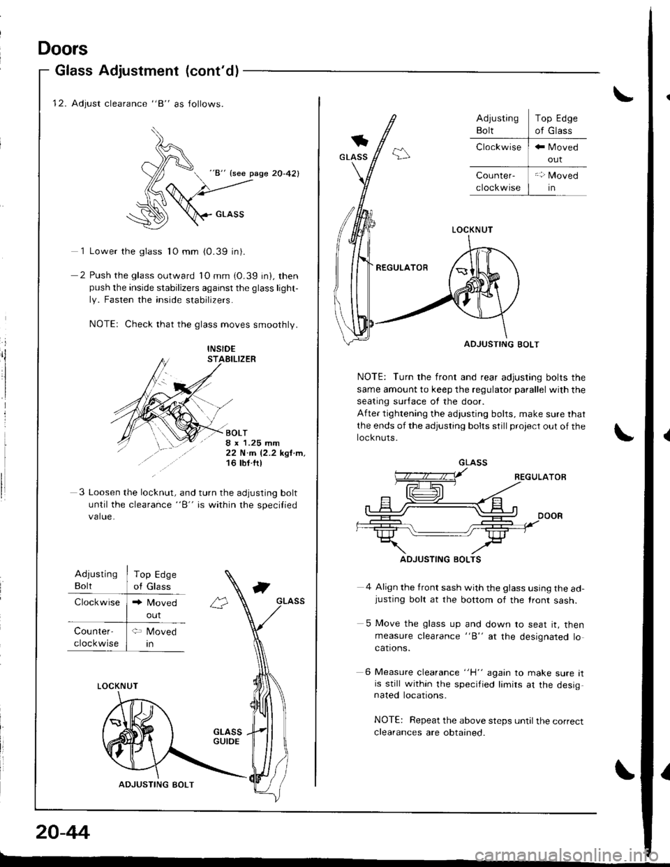 HONDA INTEGRA 1998 4.G Workshop Manual 12. Adjust clearance "8" as follows.
)^
d  "8" {see pase 20-42}
(6
:\D \crnss
1 Lower the glass 1O mm (0.39 in).
2 Push the glass outward lO mm (0.39 in), thenpush the inside stabilizers against the 