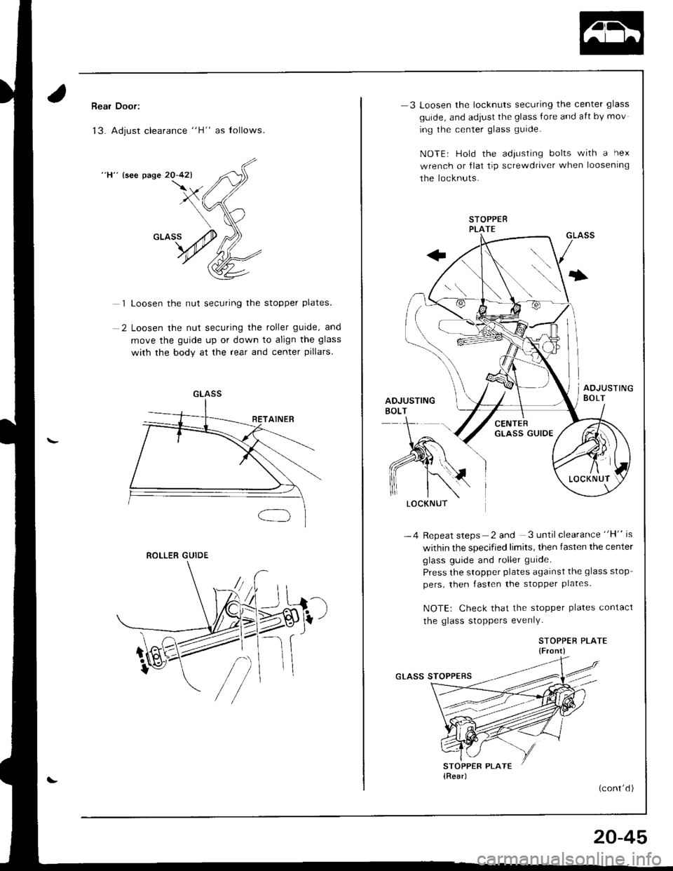 HONDA INTEGRA 1998 4.G Workshop Manual Rear Door:
13. Adjust clearance "H" as lollows.
"H" {see page 20-42)
1 Loosen the nut securing the stopper plates.
2 Loosen the nut securing the roller guide, and
move the guide up or down to align th HONDA INTEGRA 1998 4.G Workshop Manual Rear Door:
13. Adjust clearance "H" as lollows.
"H" {see page 20-42)
1 Loosen the nut securing the stopper plates.
2 Loosen the nut securing the roller guide, and
move the guide up or down to align th