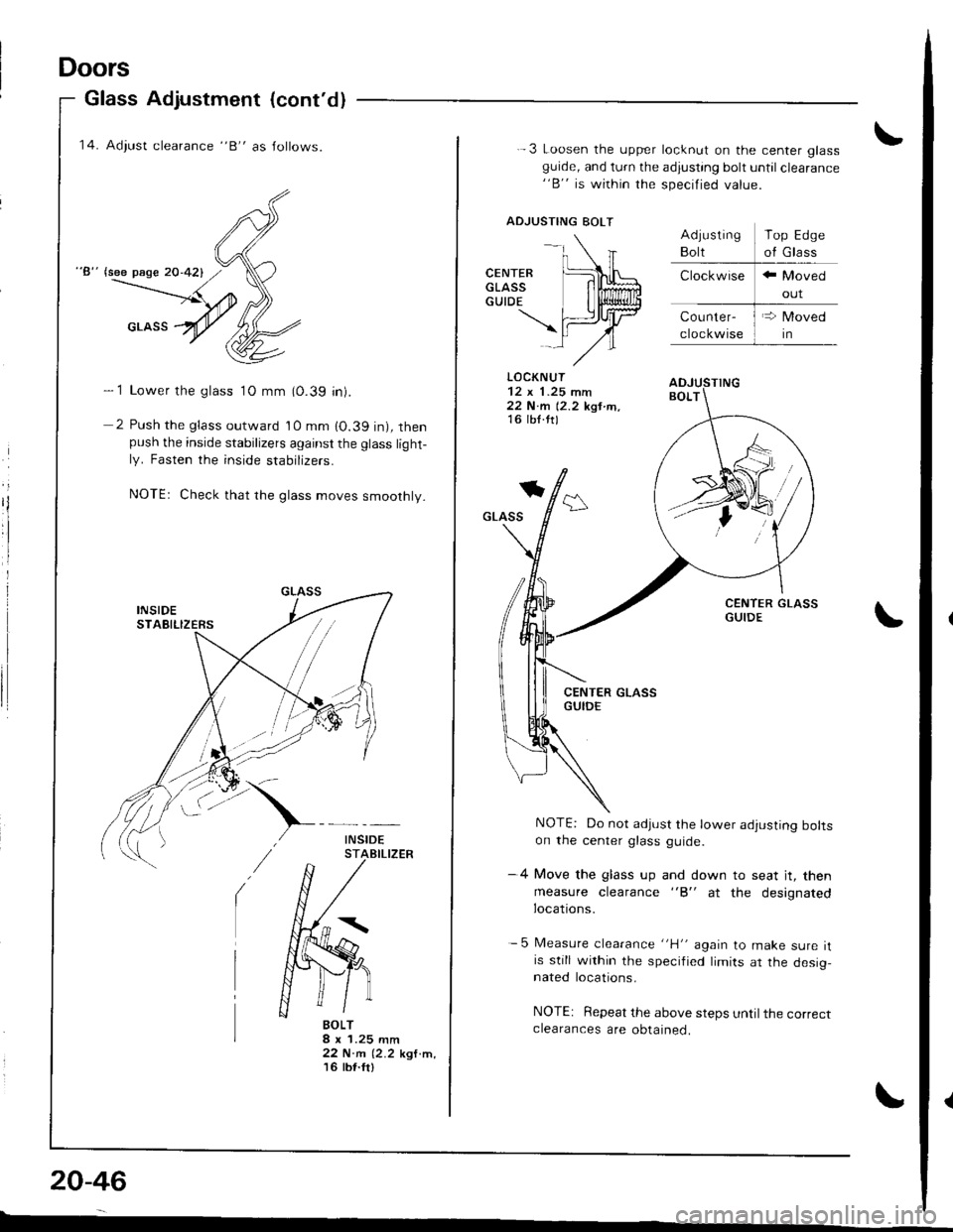 HONDA INTEGRA 1998 4.G Workshop Manual Doors
Glass Adjustment (contdl
14. Adiust clearance "B" as Jollows.
"8" lsee page 20-421
- 1 Lower the glass 1O mm (0.39 in).
2 Push the glass outward 10 mm 10.39 in), thenpush the inside stabilizer