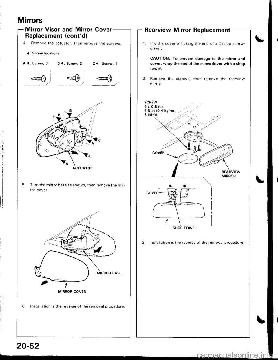 HONDA INTEGRA 1998 4.G Workshop Manual Replacement (contd)
4. Remove the actuator, then remove the screws.
<: Screw locations
A<: Screw, 3 B<: Screw, 2C { : Screw, 1
.aqm I- r/
.0=-l .g}_,,]
5.Turn the mirror base as shown, then remove 