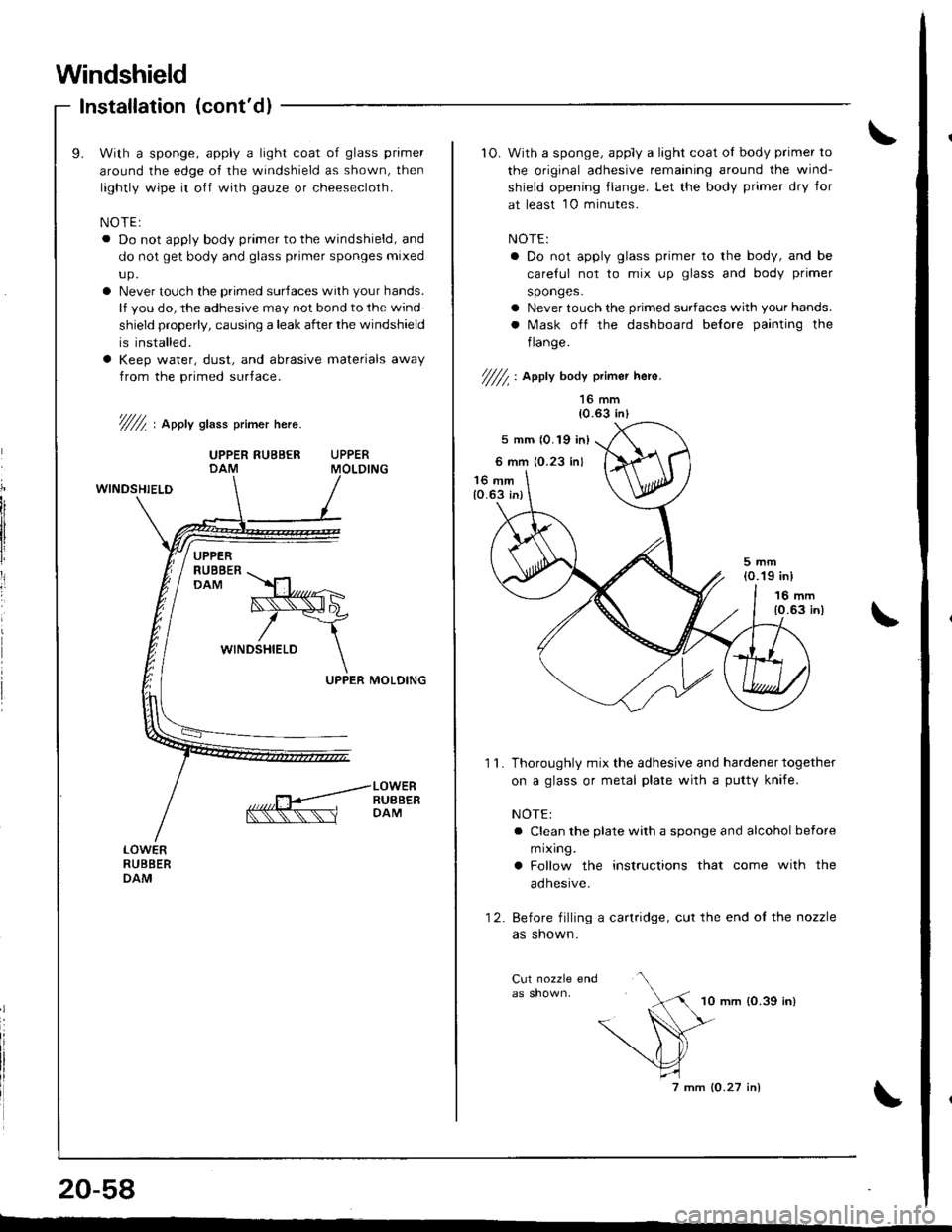 HONDA INTEGRA 1998 4.G Workshop Manual Windshield
Installation (contdl
With a sponge, apply a light coat of glass primer
around the edge of the windshield as shown, then
lightly wipe it o{f with gauze or cheesecloth.
NOTE:a Do not apply b