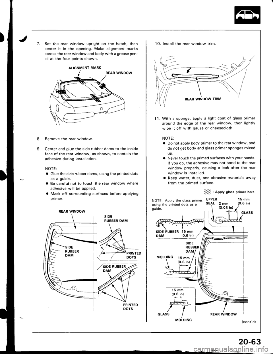 HONDA INTEGRA 1998 4.G Workshop Manual 7.
9.
8.
Set the rear window upright on the hatch, then
center it in the opening. Make alignment marks
across the rear window and body with a grease pen-
cil at the four points shown.
Remove the rear HONDA INTEGRA 1998 4.G Workshop Manual 7.
9.
8.
Set the rear window upright on the hatch, then
center it in the opening. Make alignment marks
across the rear window and body with a grease pen-
cil at the four points shown.
Remove the rear