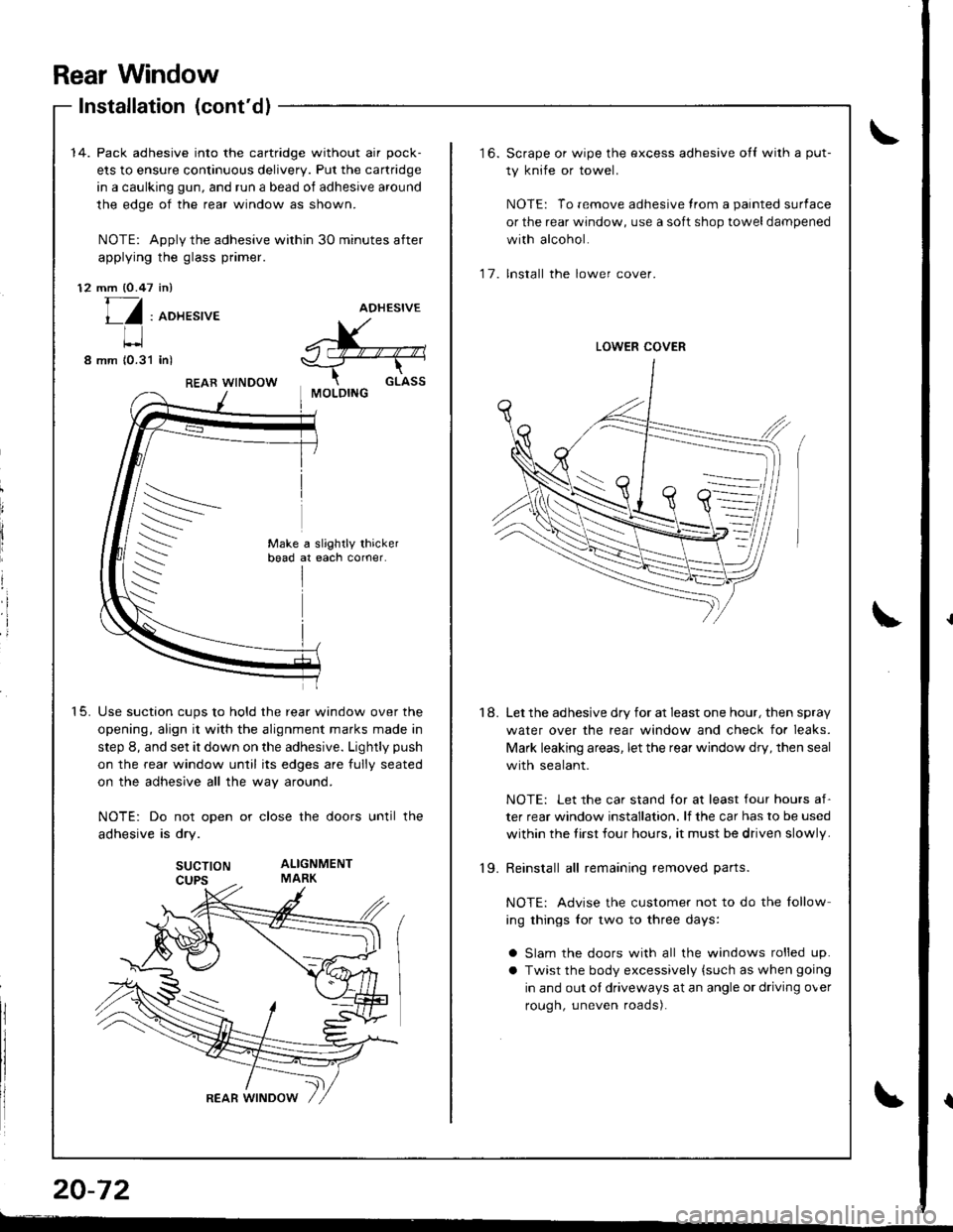 HONDA INTEGRA 1998 4.G Workshop Manual Rear Window
Installation (contdl
14. Pack adhesive into the cartridge without air pock-
ets to ensure continuous delivery. Put the cartridge
in a caulking gun, and run a bead of adhesive around
the e HONDA INTEGRA 1998 4.G Workshop Manual Rear Window
Installation (contdl
14. Pack adhesive into the cartridge without air pock-
ets to ensure continuous delivery. Put the cartridge
in a caulking gun, and run a bead of adhesive around
the e