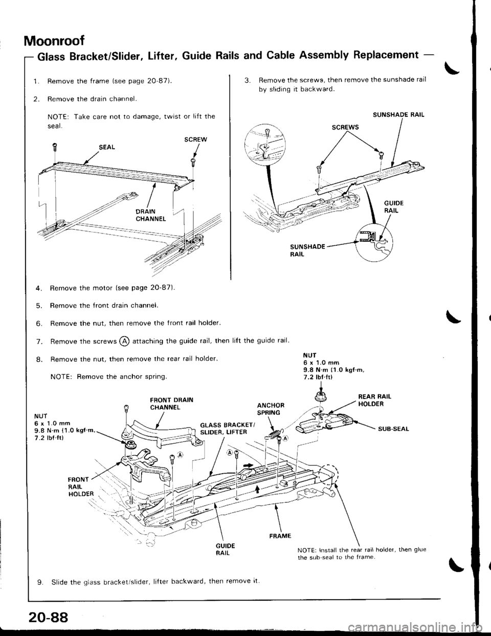 HONDA INTEGRA 1998 4.G Workshop Manual Moonroof
Remove the frame (see page 20-87).
Remove the drain channel.
NOTE: Take care not to damage, twist or lift the
seal.
SCREW
Remove the motor (see page 20-87).
Remove the tront drain channel.
Re HONDA INTEGRA 1998 4.G Workshop Manual Moonroof
Remove the frame (see page 20-87).
Remove the drain channel.
NOTE: Take care not to damage, twist or lift the
seal.
SCREW
Remove the motor (see page 20-87).
Remove the tront drain channel.
Re