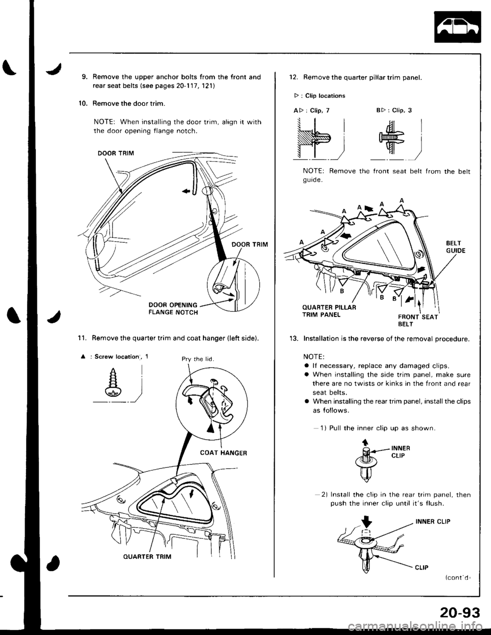 HONDA INTEGRA 1998 4.G Workshop Manual 9.
10.
Remove the upper anchor bolts from the front and
rear seat belts (see pages 20-1 17, 121)
Remove the door trim.
NOTE: When installing the door trim, align it with
the door opening flange notch HONDA INTEGRA 1998 4.G Workshop Manual 9.
10.
Remove the upper anchor bolts from the front and
rear seat belts (see pages 20-1 17, 121)
Remove the door trim.
NOTE: When installing the door trim, align it with
the door opening flange notch