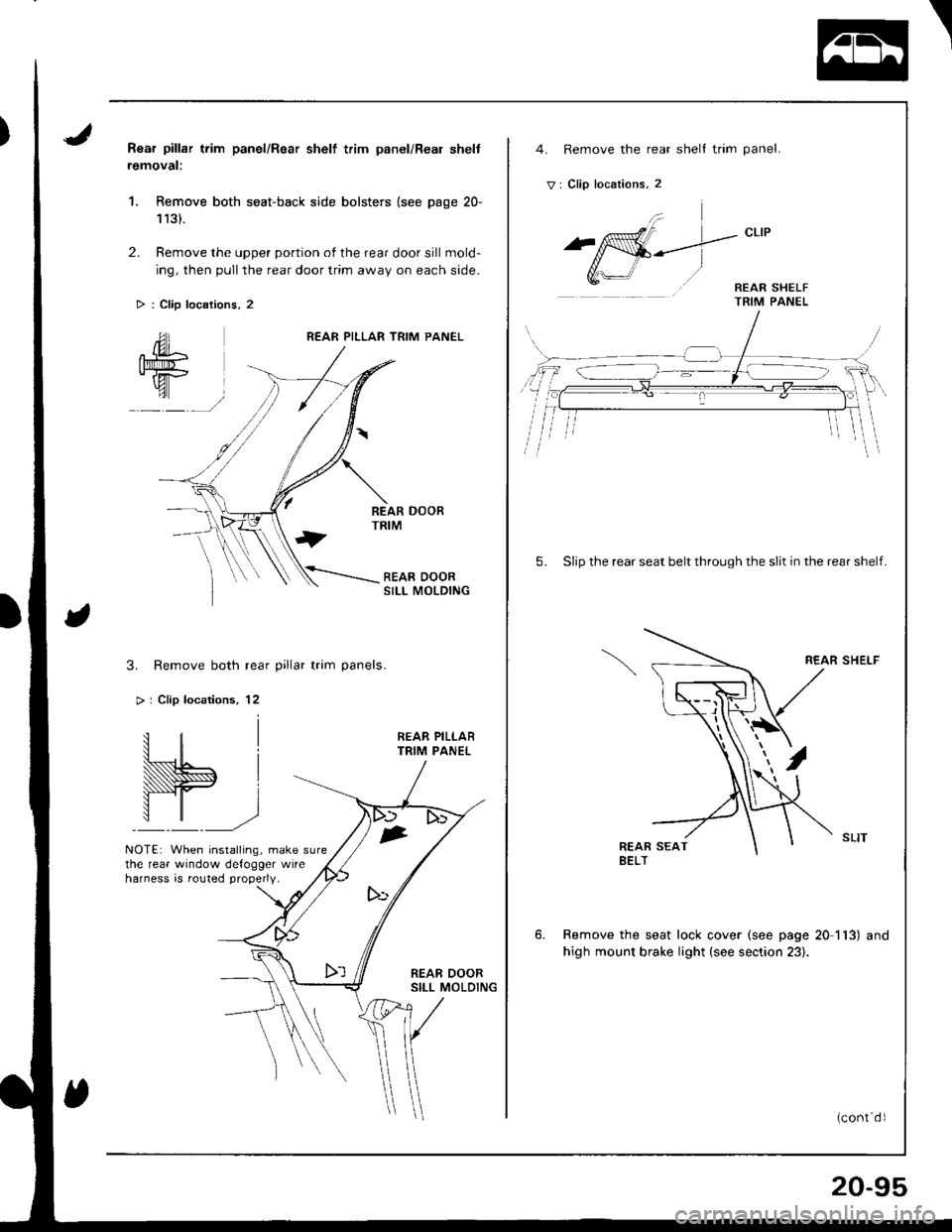 HONDA INTEGRA 1998 4.G Workshop Manual Rear pillar trim panel/Rsar shelf trim panel/Real shelt
removal:
1. Remove both seat-back side bolsters {see page 20-
113).
2. Remove the upper portion of the rear door sill mold-
ing, then pull the r HONDA INTEGRA 1998 4.G Workshop Manual Rear pillar trim panel/Rsar shelf trim panel/Real shelt
removal:
1. Remove both seat-back side bolsters {see page 20-
113).
2. Remove the upper portion of the rear door sill mold-
ing, then pull the r
