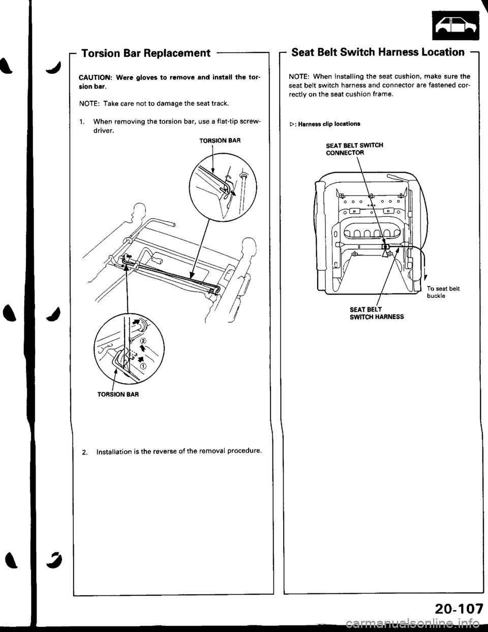 HONDA INTEGRA 1998 4.G Workshop Manual Torsion Bar Replacement
CAUTION: Were gloves to rsmove and install th€ tor-
sion bar.
NOTE: Take care not to damage the seat track,
1. When removing the torsion bar, use a flat-tip screw-
2. Install