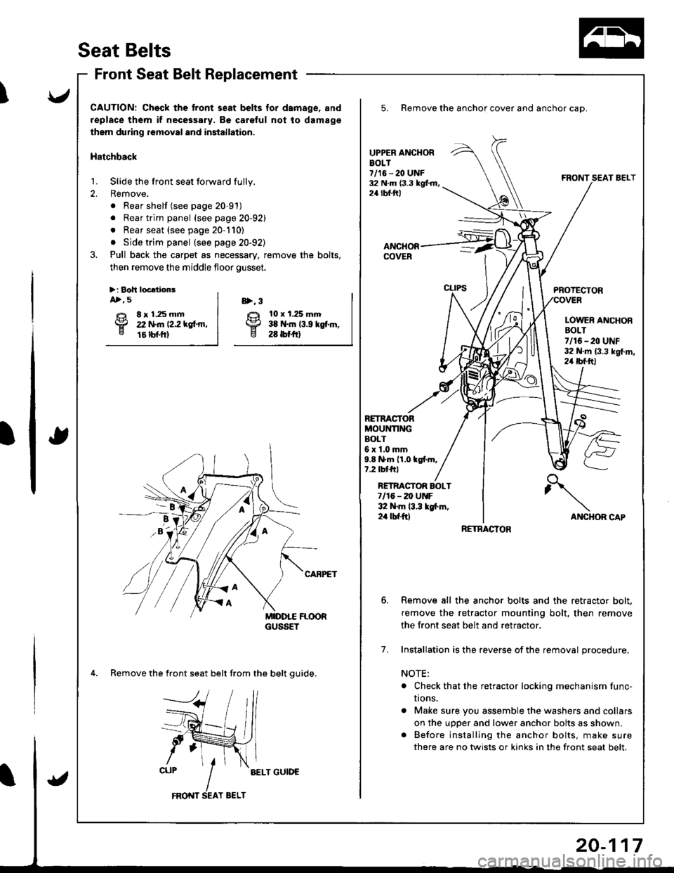 HONDA INTEGRA 1998 4.G Workshop Manual zril
HSeat Belts
I
I
Front Seat Belt Replacement
CAUTION: Ch€ck the tront seat belts for dsmage, and
replace them if necessary. Be car€ful not to damage
them during removal and installation.
Hatch HONDA INTEGRA 1998 4.G Workshop Manual zril
HSeat Belts
I
I
Front Seat Belt Replacement
CAUTION: Ch€ck the tront seat belts for dsmage, and
replace them if necessary. Be car€ful not to damage
them during removal and installation.
Hatch