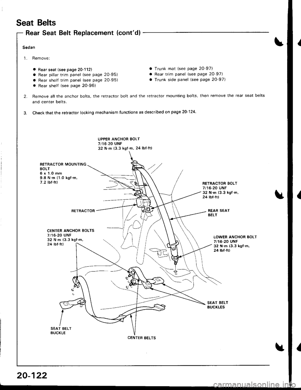 HONDA INTEGRA 1998 4.G Workshop Manual Seat Belts
Rear Seat Belt Replacement (contdl
Sedan
Rem ove I
a Rear seat (see page 20-1l2l
a Rear pillar trim panel (see page 2095)
a Rear shelf trim panel (see page 20-95)
. Rear shelf (see page 
