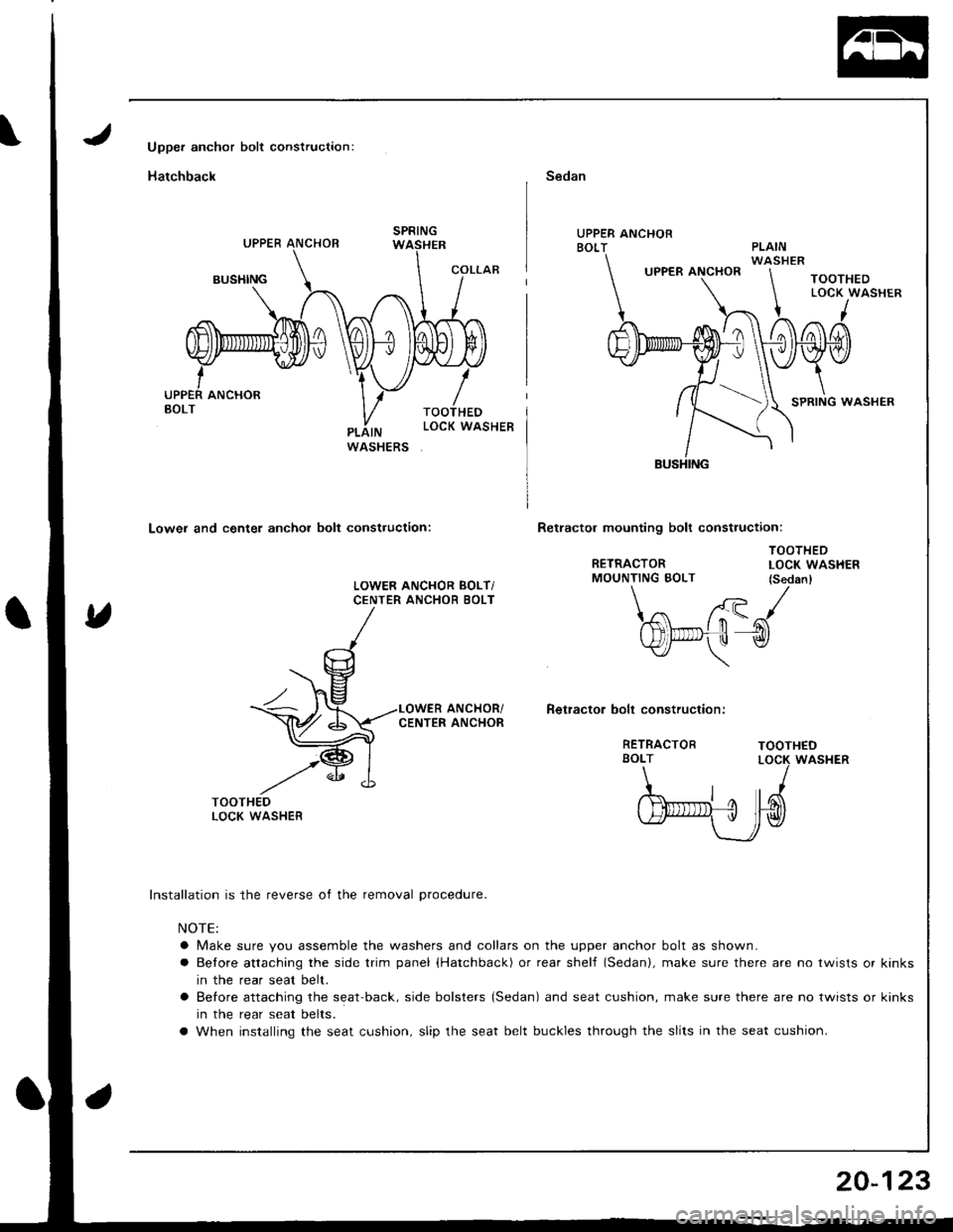HONDA INTEGRA 1998 4.G Workshop Manual Upper anchor bolt construction:
Hatchback
Lower and center anchor bolt construction:
Sedan
UPPER ANCHORBOLT
TOOTHEDLOCK WASHER
I
0
SPRING WASHER
Retractol mounting bolt construction:
RETRACTORMOUNTING HONDA INTEGRA 1998 4.G Workshop Manual Upper anchor bolt construction:
Hatchback
Lower and center anchor bolt construction:
Sedan
UPPER ANCHORBOLT
TOOTHEDLOCK WASHER
I
0
SPRING WASHER
Retractol mounting bolt construction:
RETRACTORMOUNTING