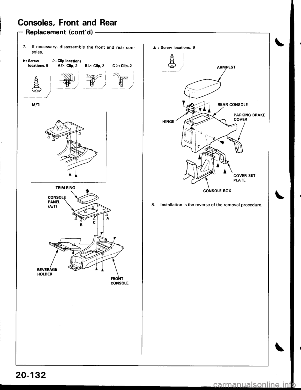 HONDA INTEGRA 1998 4.G Workshop Manual Consoles, Front and Rear
Replacement (contdl
7. lf necessary, disassemble the front and rear con-soles.
>r Scrrw >: Clip locationsloc.tion3, 5 A >j Clip, 2 B >r Clip. 2 C >: Clip, 2
1F
\,,a;\\g.E/
2 HONDA INTEGRA 1998 4.G Workshop Manual Consoles, Front and Rear
Replacement (contdl
7. lf necessary, disassemble the front and rear con-soles.
>r Scrrw >: Clip locationsloc.tion3, 5 A >j Clip, 2 B >r Clip. 2 C >: Clip, 2
1F
\,,a;\\g.E/
2