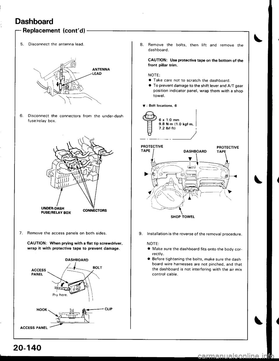 HONDA INTEGRA 1998 4.G Owners Guide Dashboard
6.
Replacement (contdl
5. Disconnect the antenna lead.
Disconnect the connectors from the under-dash
fuse/relay box.
7.Remove the access panels on both sides.
CAUTION: When pfying with a tl HONDA INTEGRA 1998 4.G Owners Guide Dashboard
6.
Replacement (contdl
5. Disconnect the antenna lead.
Disconnect the connectors from the under-dash
fuse/relay box.
7.Remove the access panels on both sides.
CAUTION: When pfying with a tl