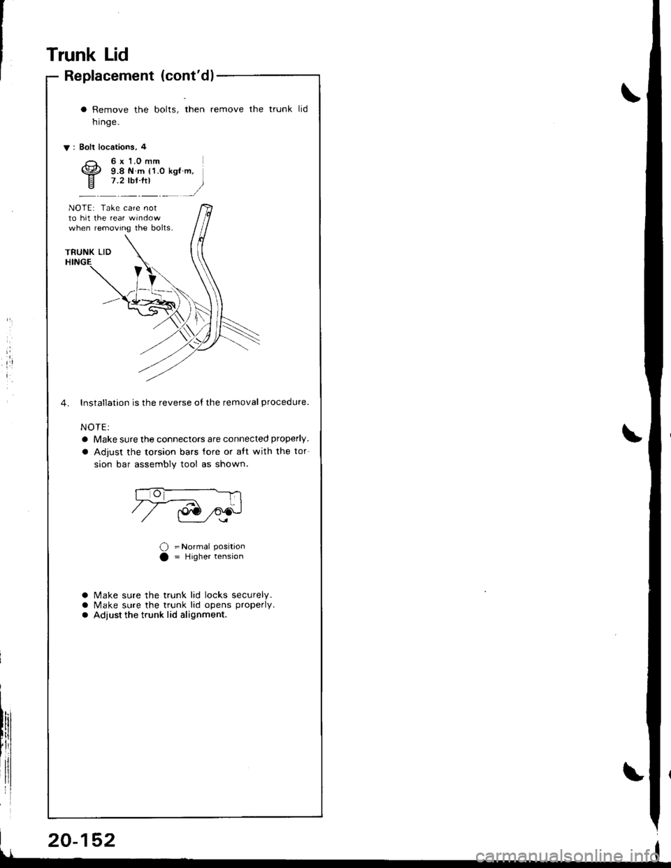 HONDA INTEGRA 1998 4.G User Guide Trunk Lid
Replacement (contdl
i
I
a Remove the bolts, then remove the trunk
nrnge.
V: Bolt locations, 4
tid
6x 1.0 mm9.8 N m {1.0 kgt m,7.2 lbrftl
)
NOTE: Take care notto hit the rear wrndowwhen r HONDA INTEGRA 1998 4.G User Guide Trunk Lid
Replacement (contdl
i
I
a Remove the bolts, then remove the trunk
nrnge.
V: Bolt locations, 4
tid
6x 1.0 mm9.8 N m {1.0 kgt m,7.2 lbrftl
)
NOTE: Take care notto hit the rear wrndowwhen r