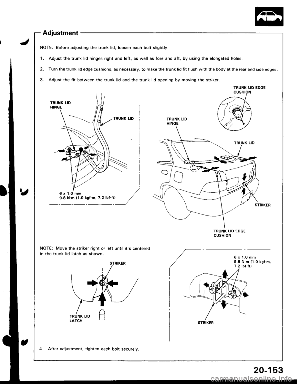 HONDA INTEGRA 1998 4.G User Guide NOTE: Before adjusting the trunk lid. loosen each bolt slightly.
1. Adjust the trunk lid hinges right and left, as well as fore and att, by using the elongated holes.
2. Turn the trunk lid edge cushio HONDA INTEGRA 1998 4.G User Guide NOTE: Before adjusting the trunk lid. loosen each bolt slightly.
1. Adjust the trunk lid hinges right and left, as well as fore and att, by using the elongated holes.
2. Turn the trunk lid edge cushio