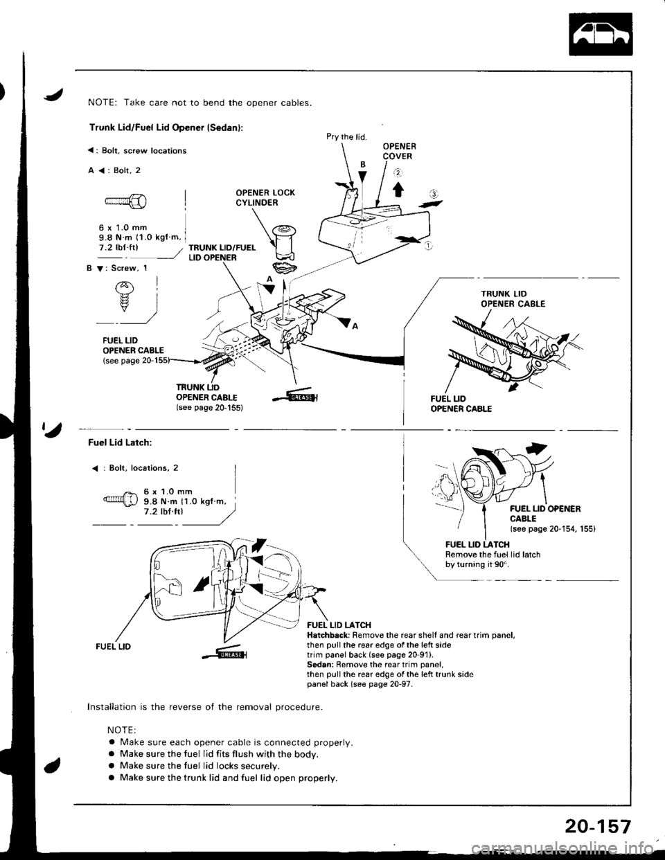HONDA INTEGRA 1998 4.G User Guide NOTE: Take care not to bend the opener cables.
Trunk Lid/Fuel Lid Opener lSedan):
<: Bolt, screw locations
A<:Bolt,2
OPENER LOCKCYLINDER
6 x 1.0 mm9.8 N m 11.o kgf m,
TRUNK LID/FUELLID
OPENER CABLE{se HONDA INTEGRA 1998 4.G User Guide NOTE: Take care not to bend the opener cables.
Trunk Lid/Fuel Lid Opener lSedan):
<: Bolt, screw locations
A<:Bolt,2
OPENER LOCKCYLINDER
6 x 1.0 mm9.8 N m 11.o kgf m,
TRUNK LID/FUELLID
OPENER CABLE{se