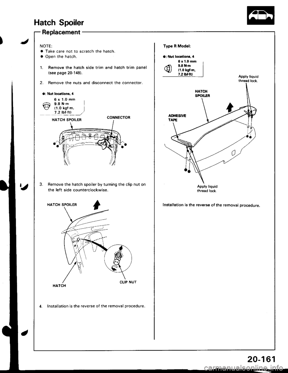 HONDA INTEGRA 1998 4.G Workshop Manual J
Hatch Spoiler
Replacement
NOTE:
a Take care not to scratch the hatch.
a Open the hatch.
1. Remove the hatch side trim and hatch trim panel
{see page 20-148}.
2. Remove the nuts and disconnect the co HONDA INTEGRA 1998 4.G Workshop Manual J
Hatch Spoiler
Replacement
NOTE:
a Take care not to scratch the hatch.
a Open the hatch.
1. Remove the hatch side trim and hatch trim panel
{see page 20-148}.
2. Remove the nuts and disconnect the co