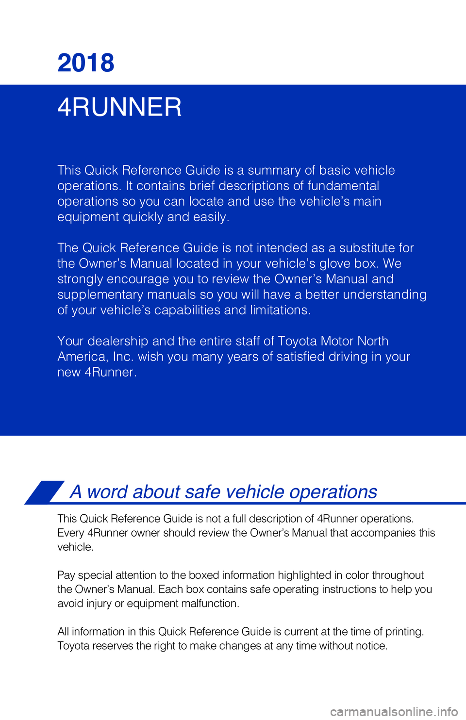 TOYOTA 4RUNNER 2018 Owners Manual (in English) 4RUNNER 2018
This Quick Reference Guide is a summary of basic vehicle
operations. It contains brief descriptions of fundamental
operations so you can locate and use the vehicle’s main
equipment qui TOYOTA 4RUNNER 2018 Owners Manual (in English) 4RUNNER 2018
This Quick Reference Guide is a summary of basic vehicle
operations. It contains brief descriptions of fundamental
operations so you can locate and use the vehicle’s main
equipment qui